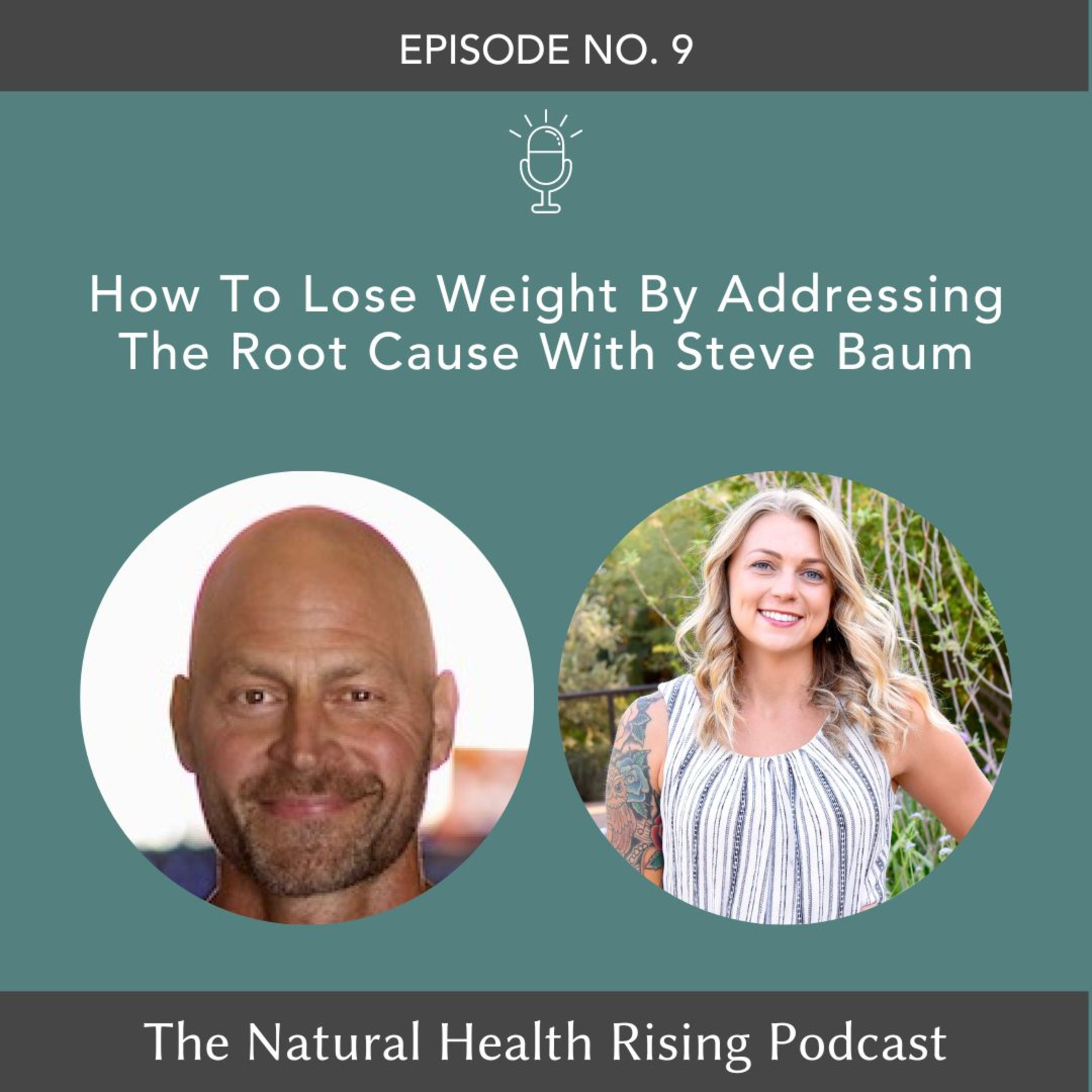 9: How To Lose Weight By Addressing The Root Cause With Steve Baum  episode artwork