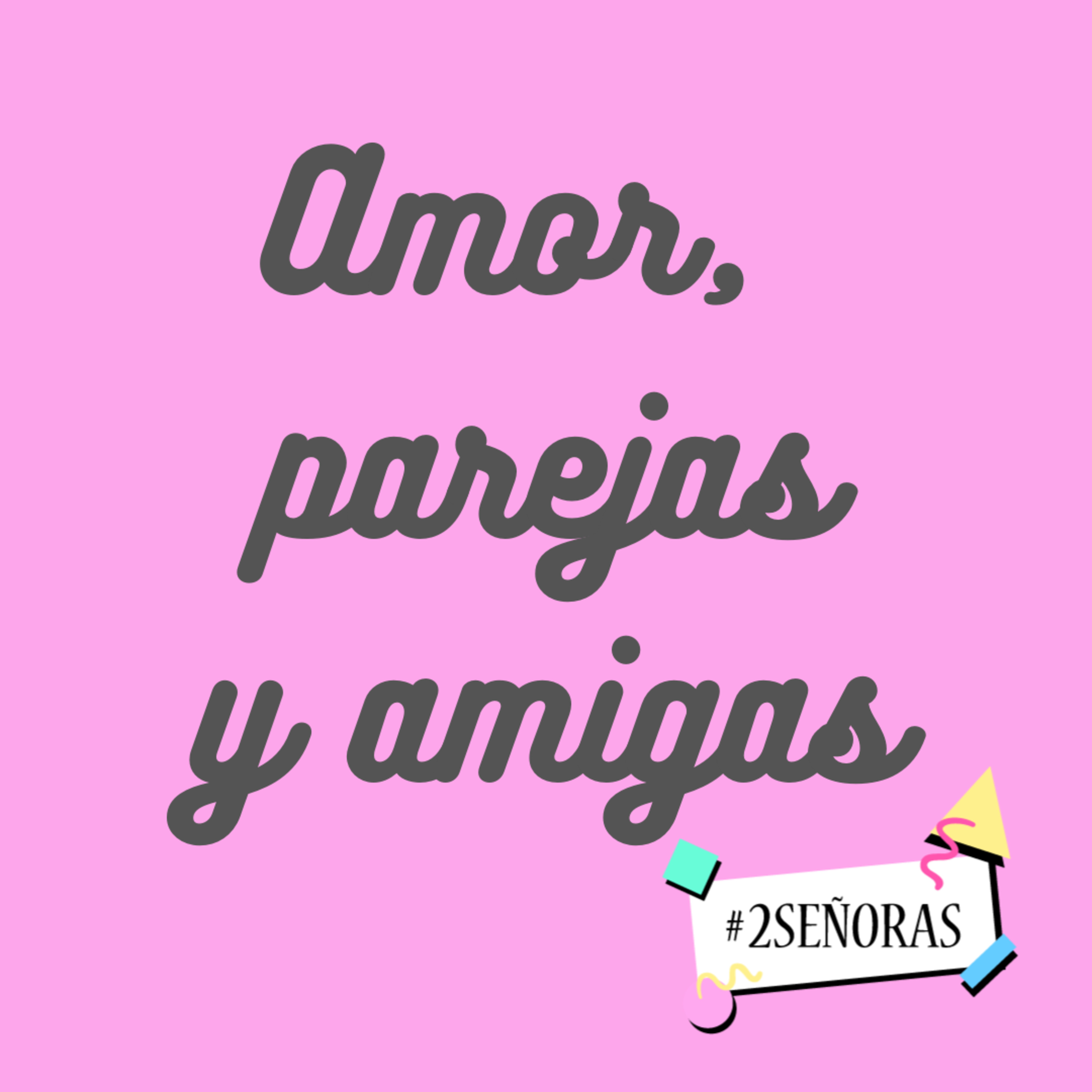 Amor, parejas y amigas episode artwork