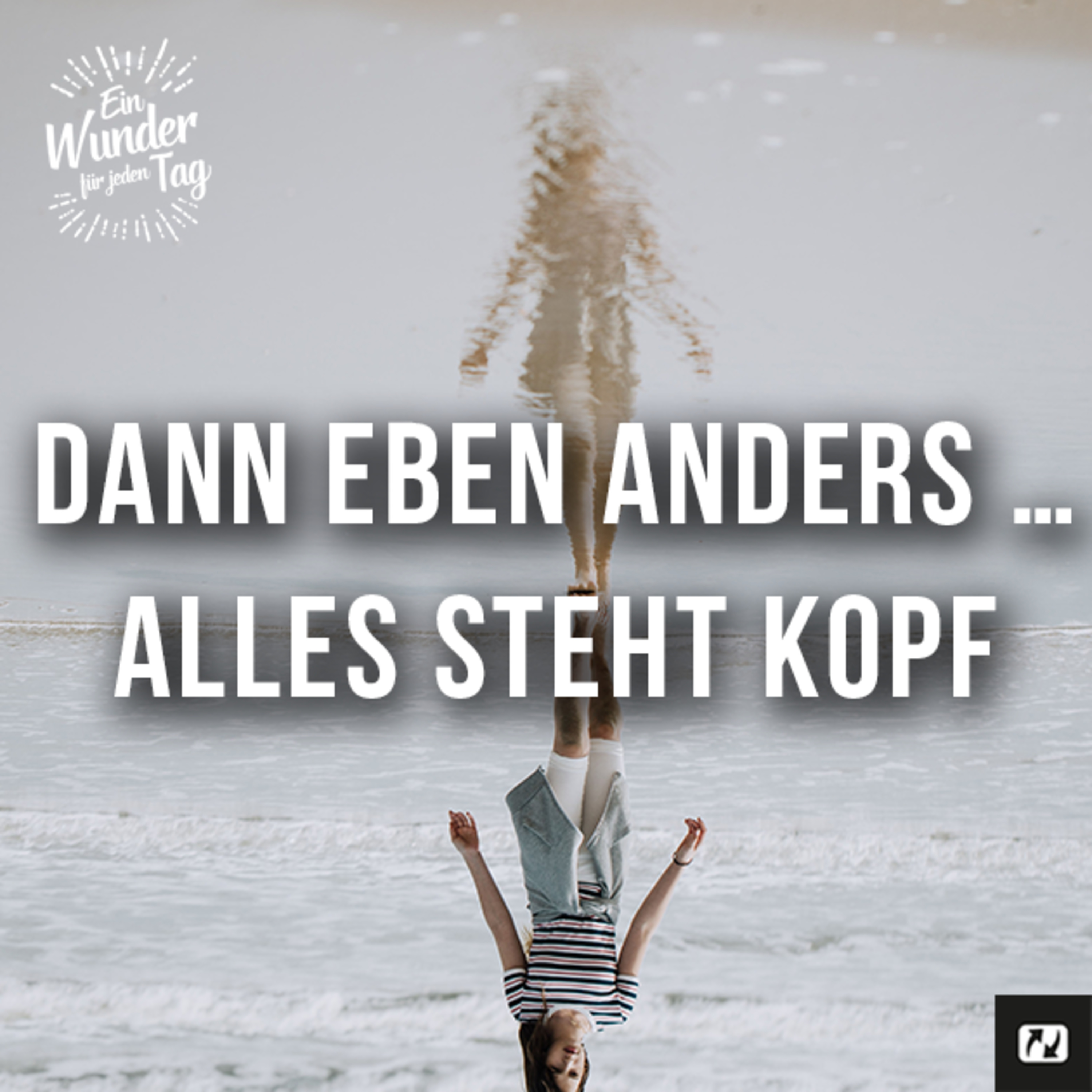 Der Gott, der die Welt auf den Kopf stellt!