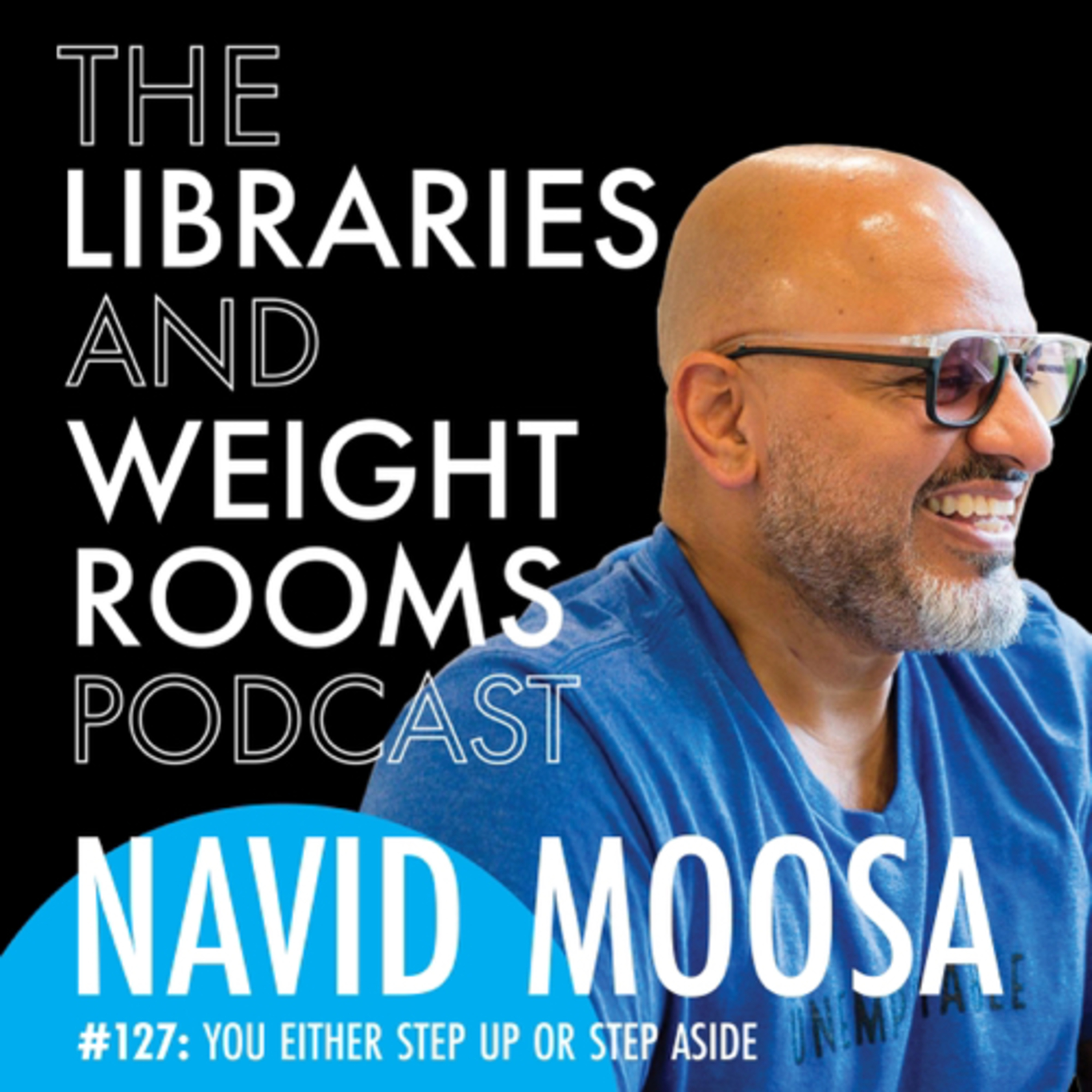 #127: Navid Moosa - You Either Step Up or Step Aside episode artwork