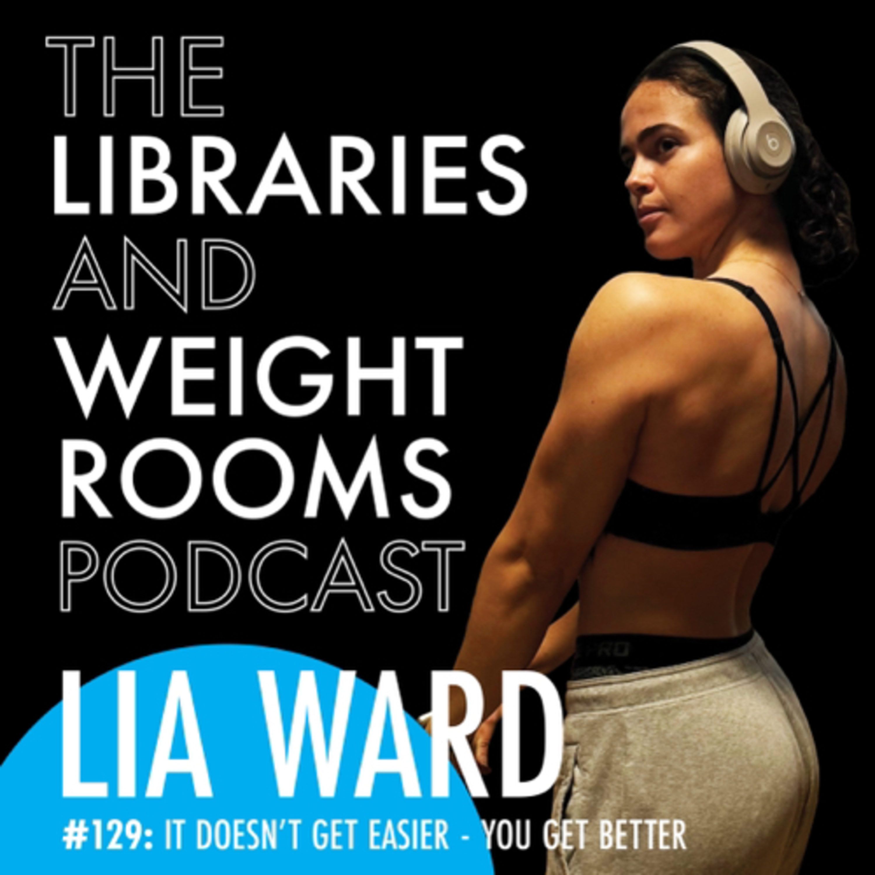 #129: Lia Ward - It Doesn't Get Easier, You Get Better episode artwork