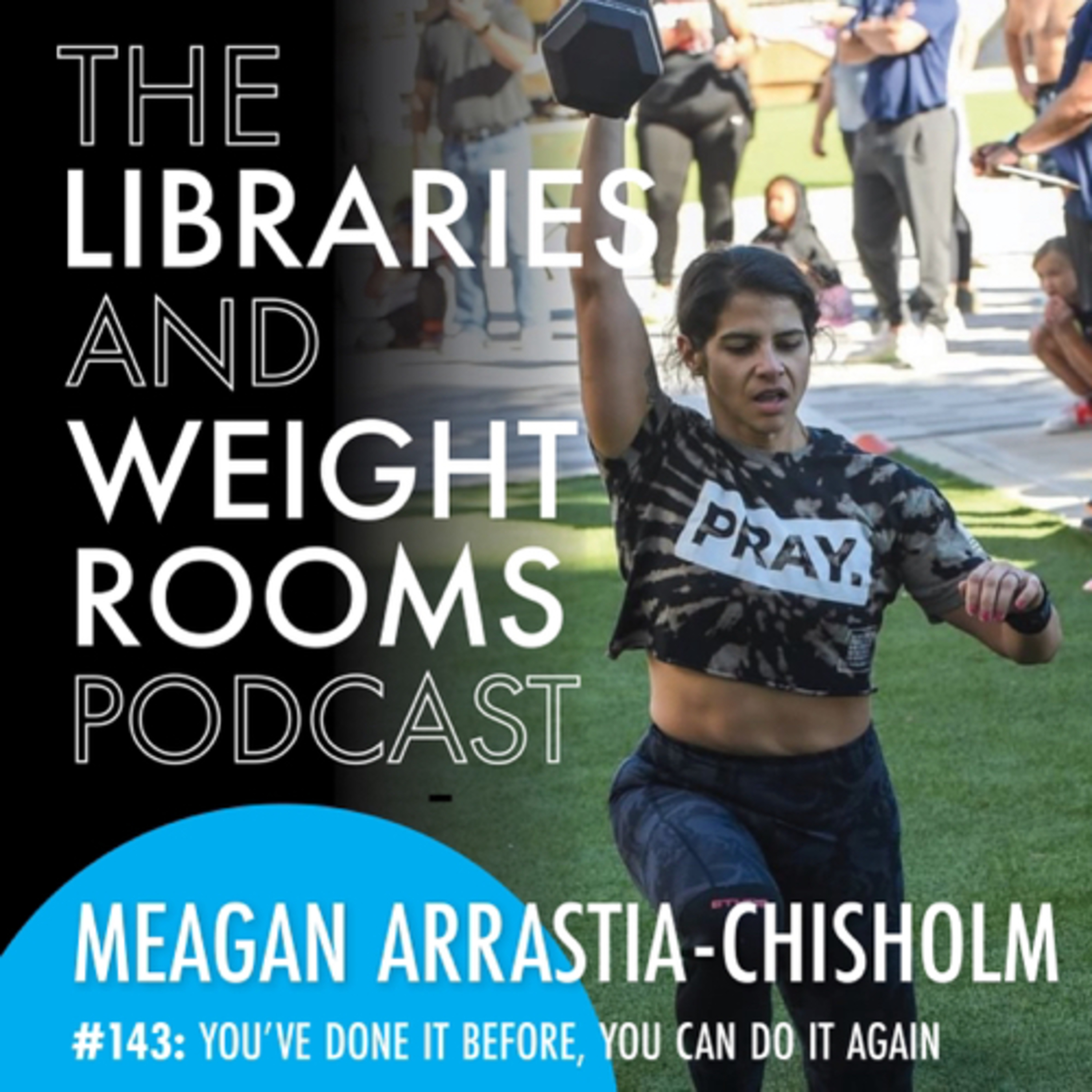#143: You've Done It Before - You Can Do It Again with Dr. Meagan Arrastia-Chisholm episode artwork