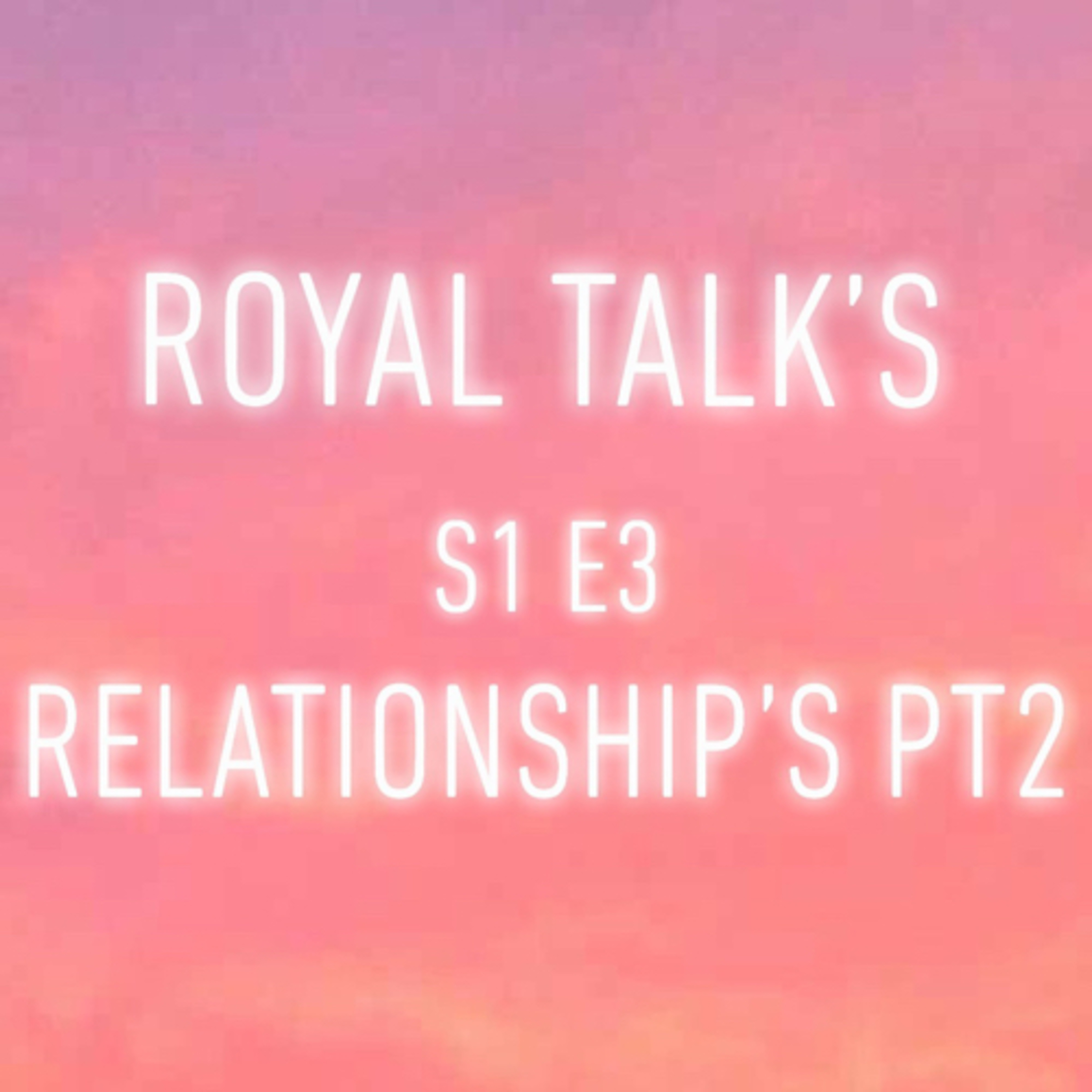 S1 E3 Relationship’s Pt2  episode artwork