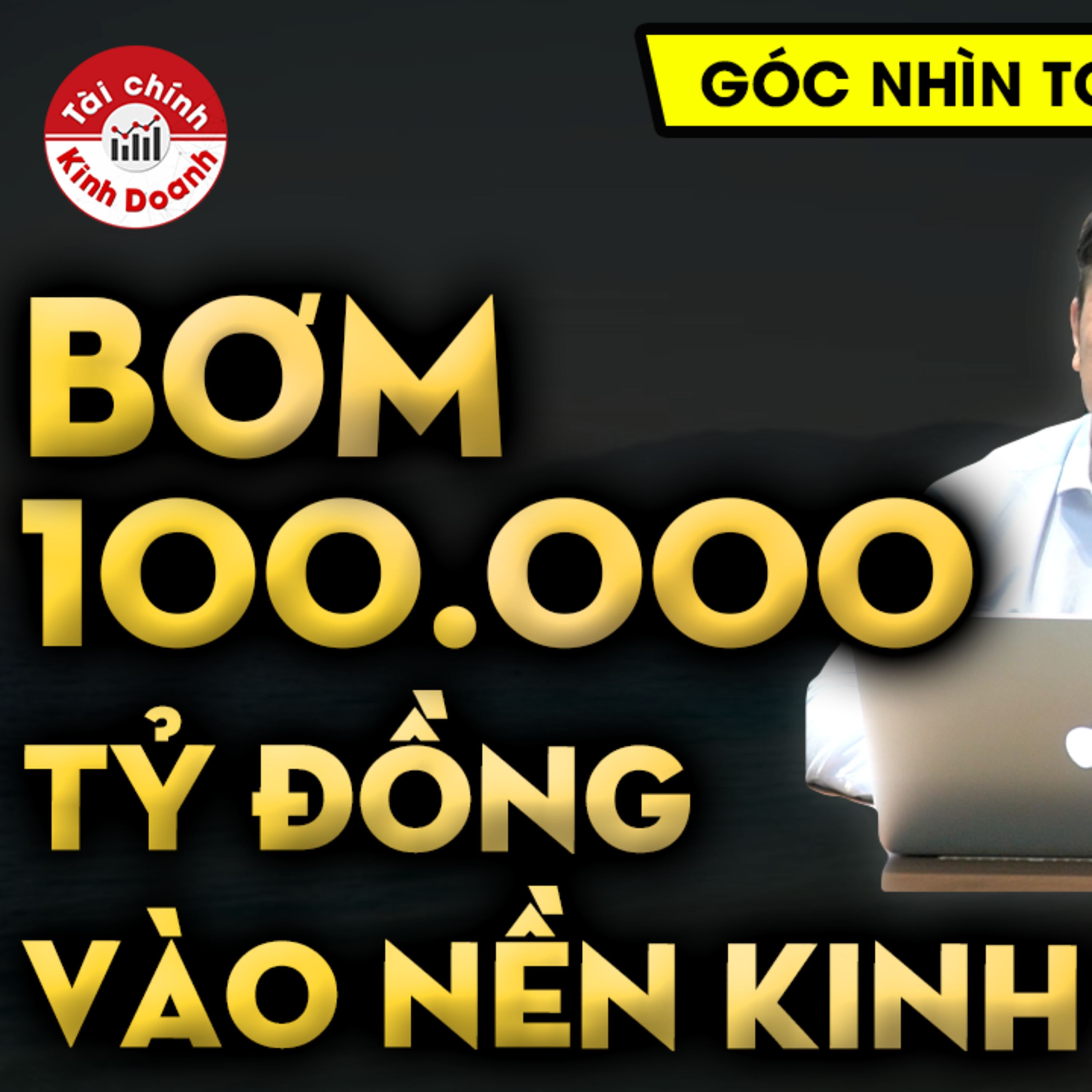 Thực hư chuyện bơm 100.000 tỷ vào nền kinh tế cho vay lãi suất 3-4%? - GÓC NHÌN TCKD episode artwork