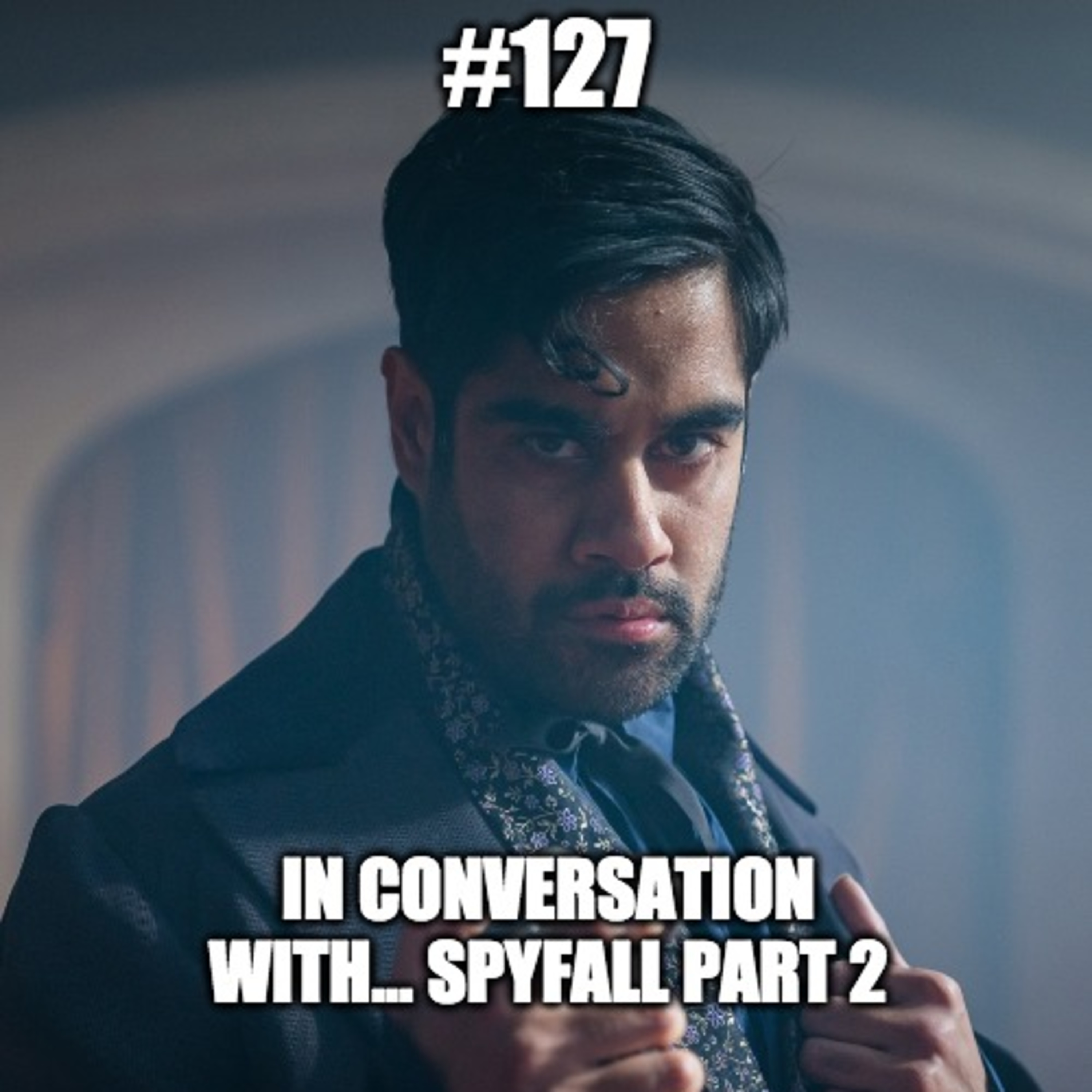 #127 In Conversation With...005 - Spyfall Part 2