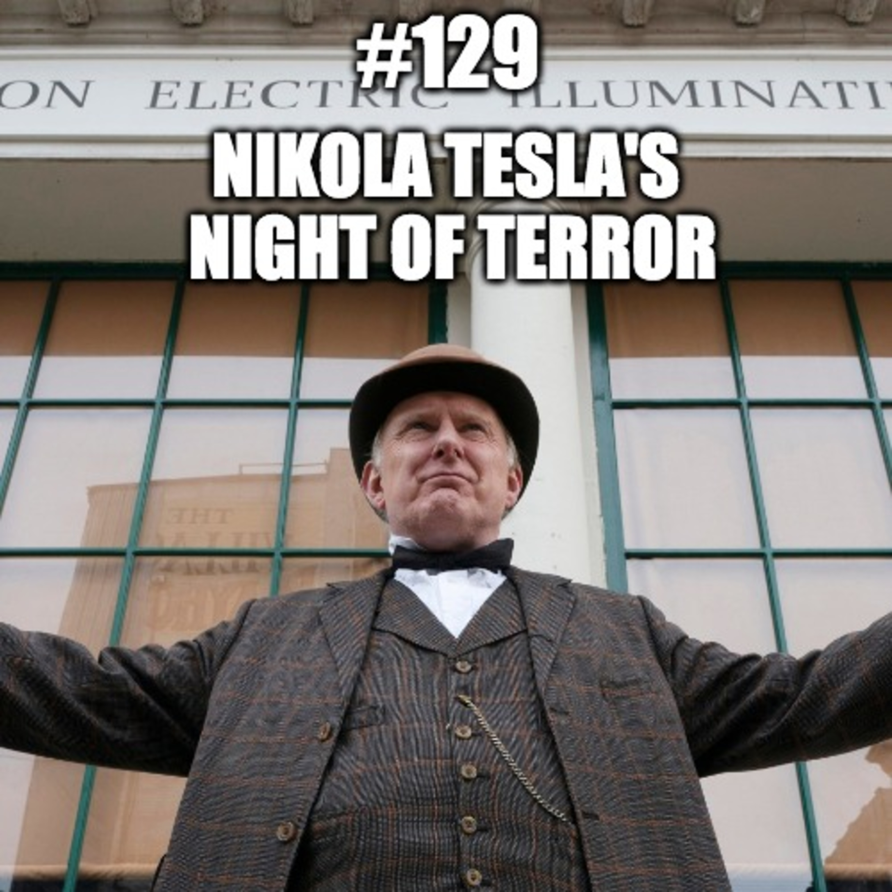 #129 In Conversation With...007 - Nikola Tesla's Night of Terror