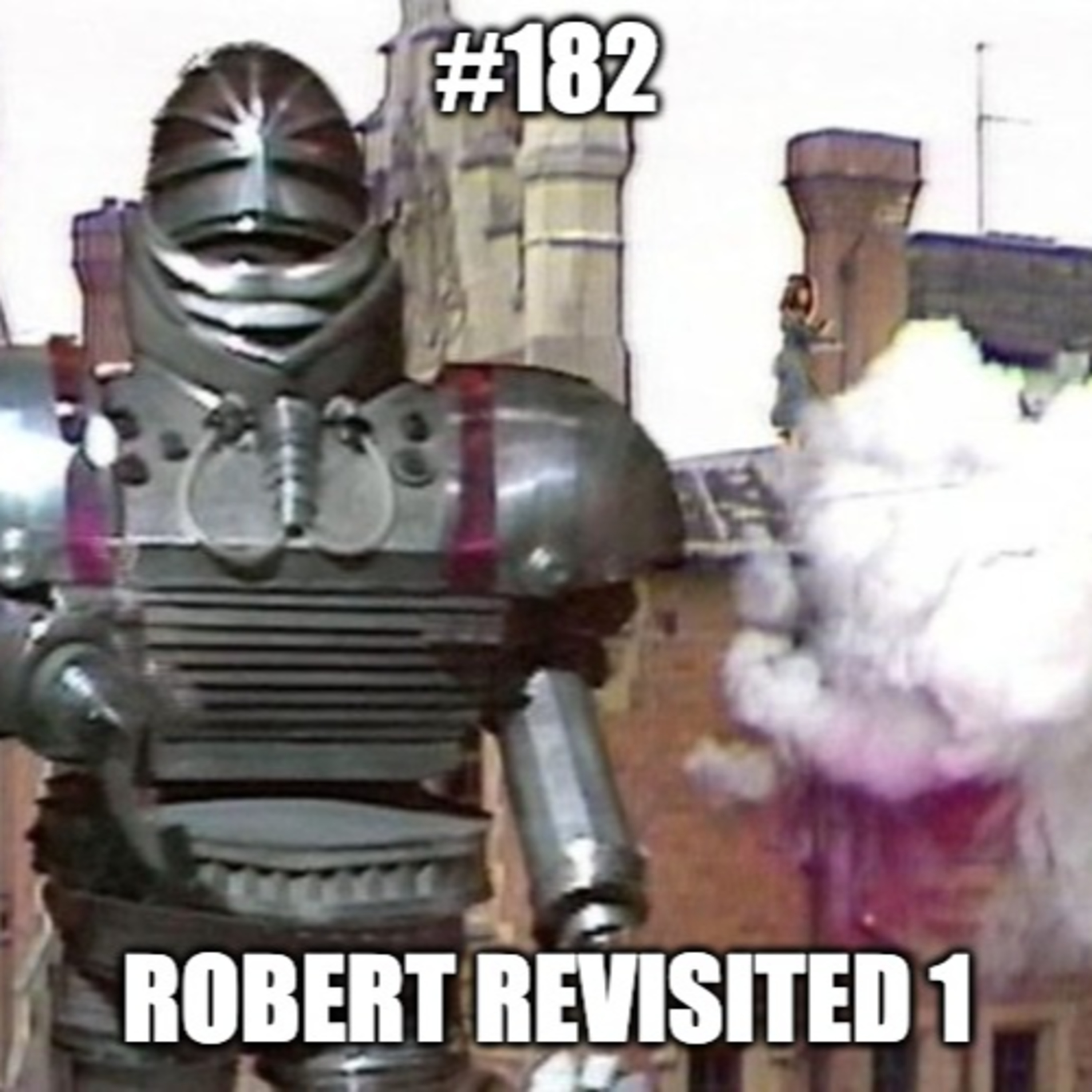 #182 - Robert Revisited - Episode 1
