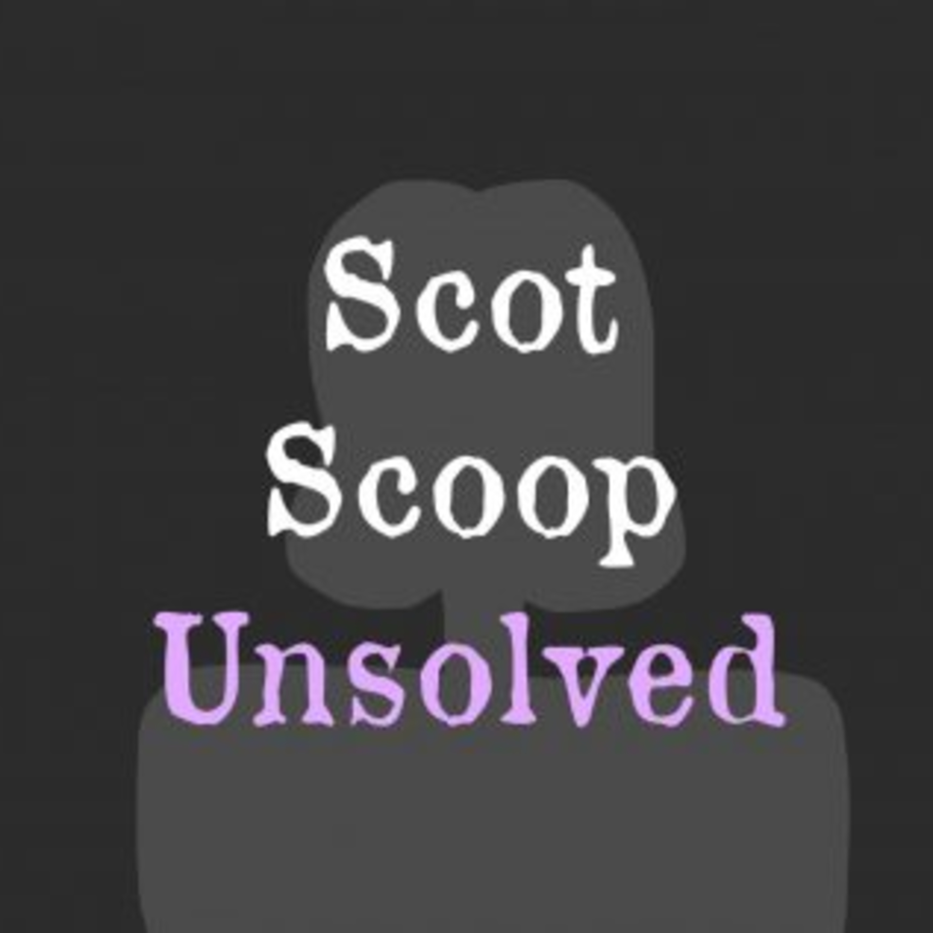 Scot Scoop Unsolved