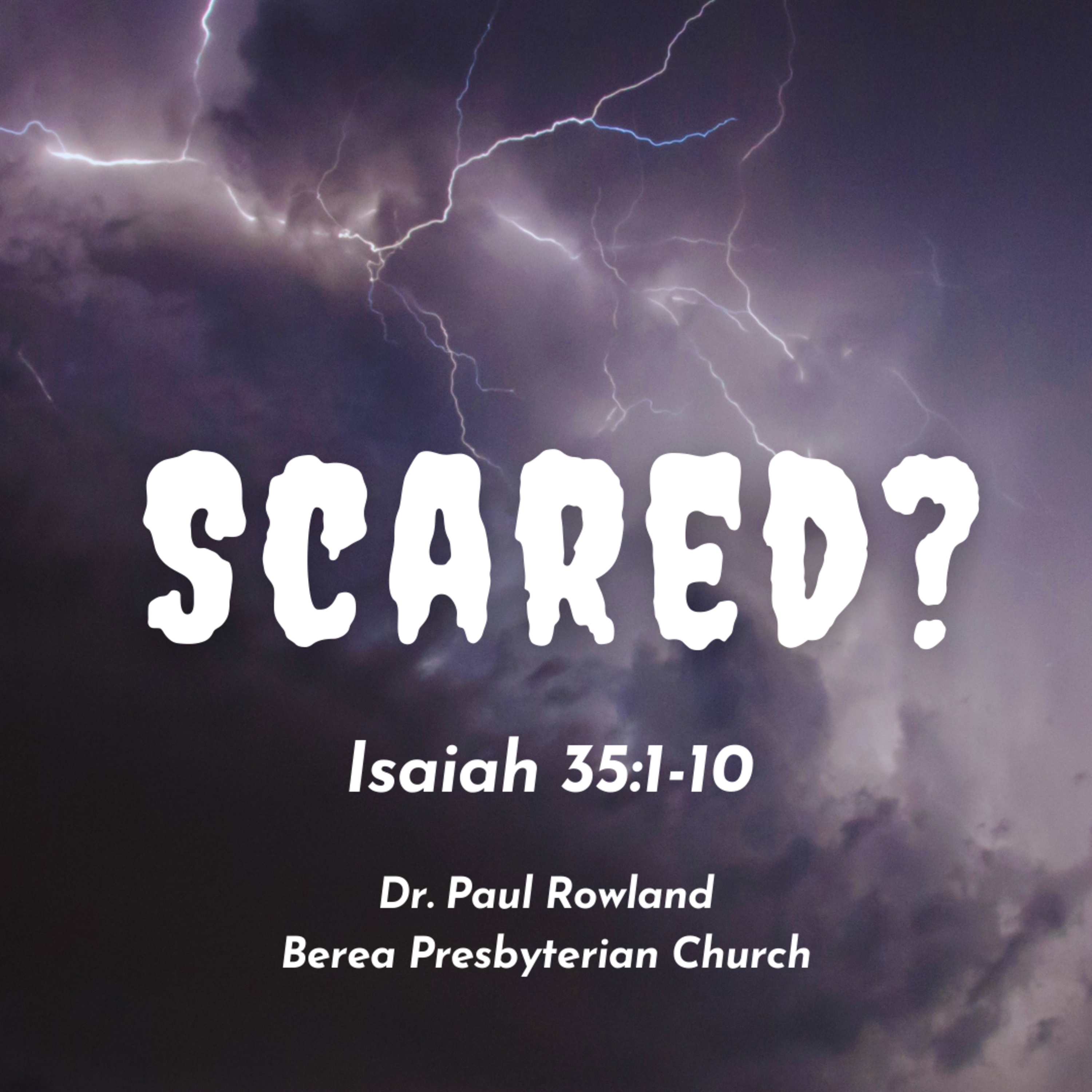 "Scared?", Isaiah 35:1-10