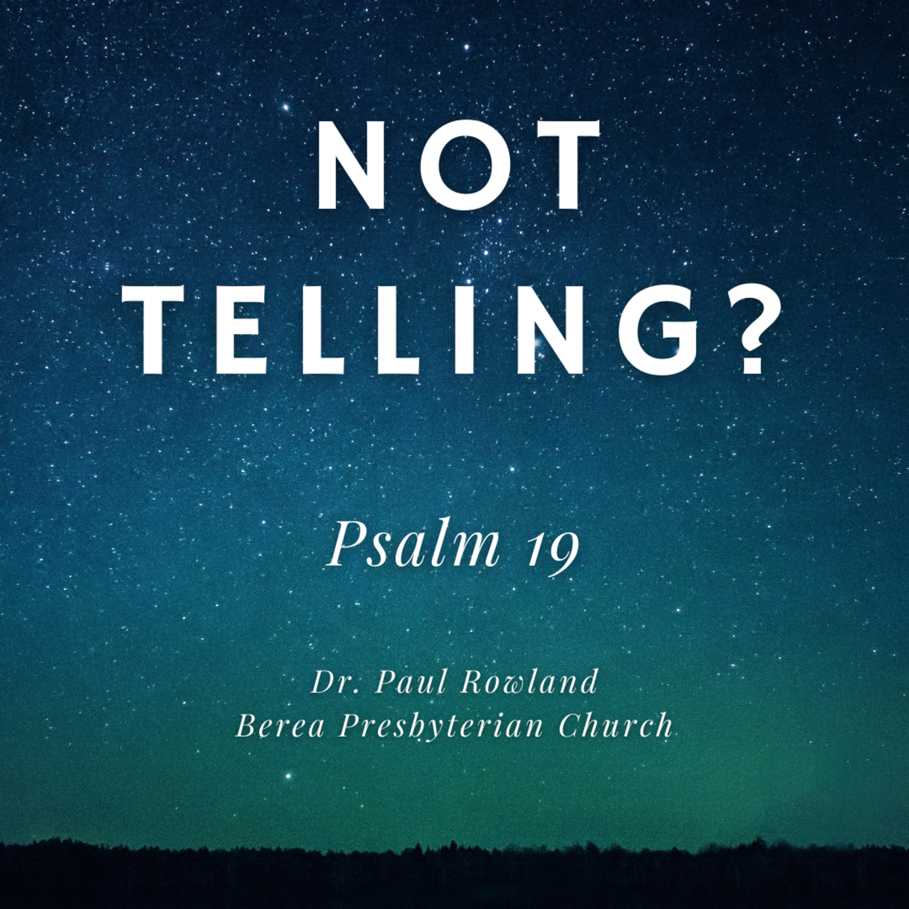 "Not Telling?" sermon, Psalm 19
