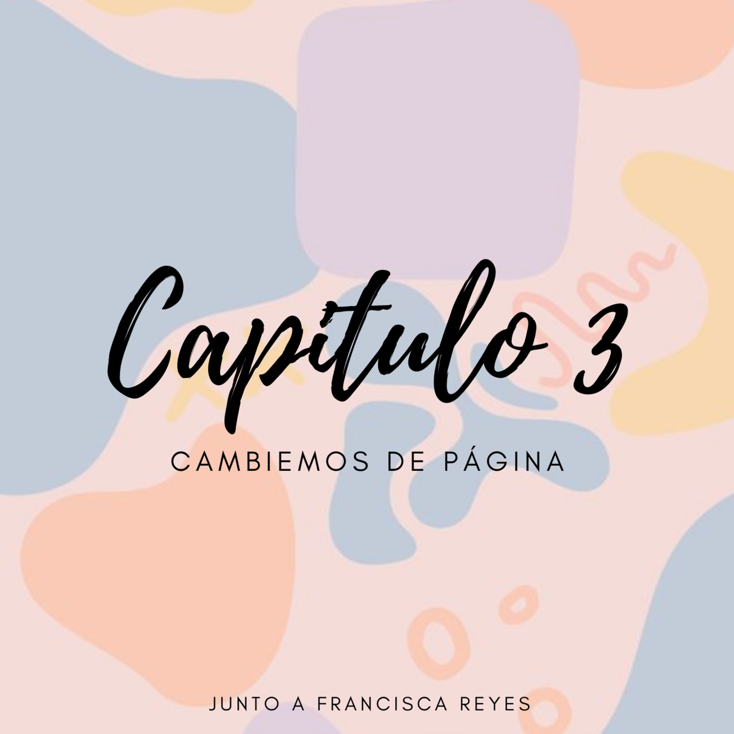 Capitulo 3: Cambiemos de página junto a Francisca Reyes episode artwork