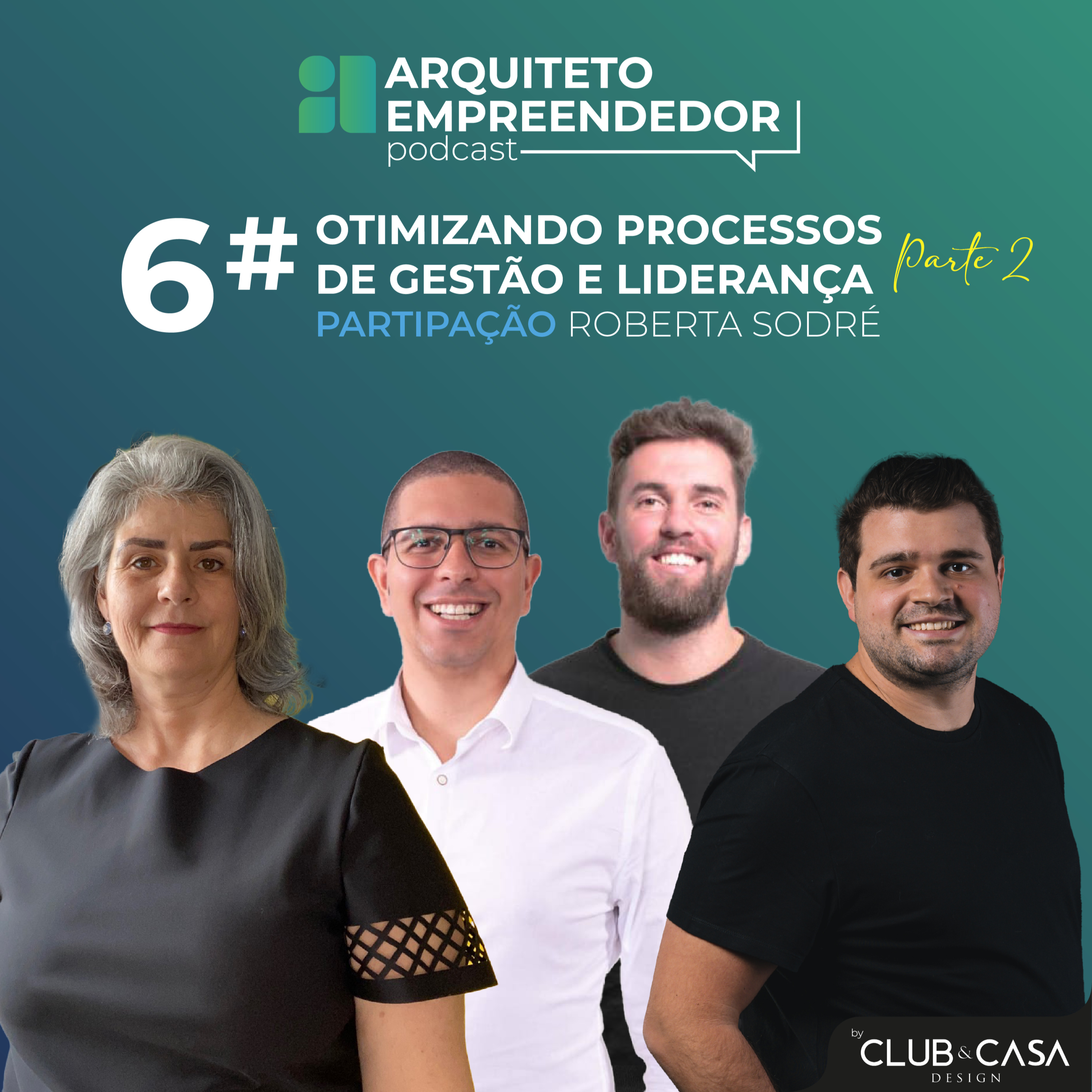 6# - OTIMIZANDO PROCESSOS DE GESTÃO E LIDERANÇA COM ROBERTA SODRÉ - Parte 2 episode artwork