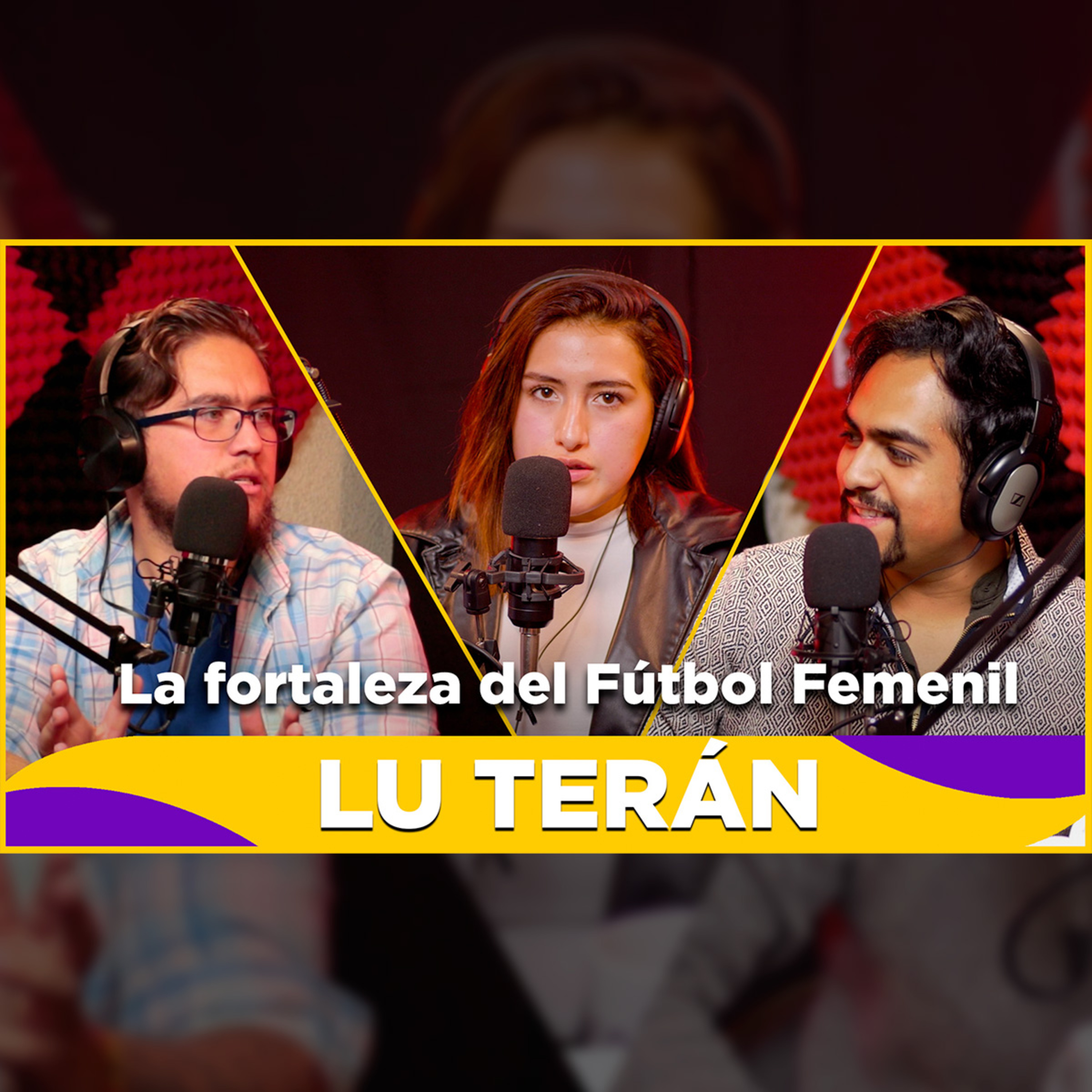 EP ESPECIAL - LU TERÁN / Futbolista, Club Toluca, Emprendedora, Influencer, Estudiante. episode artwork