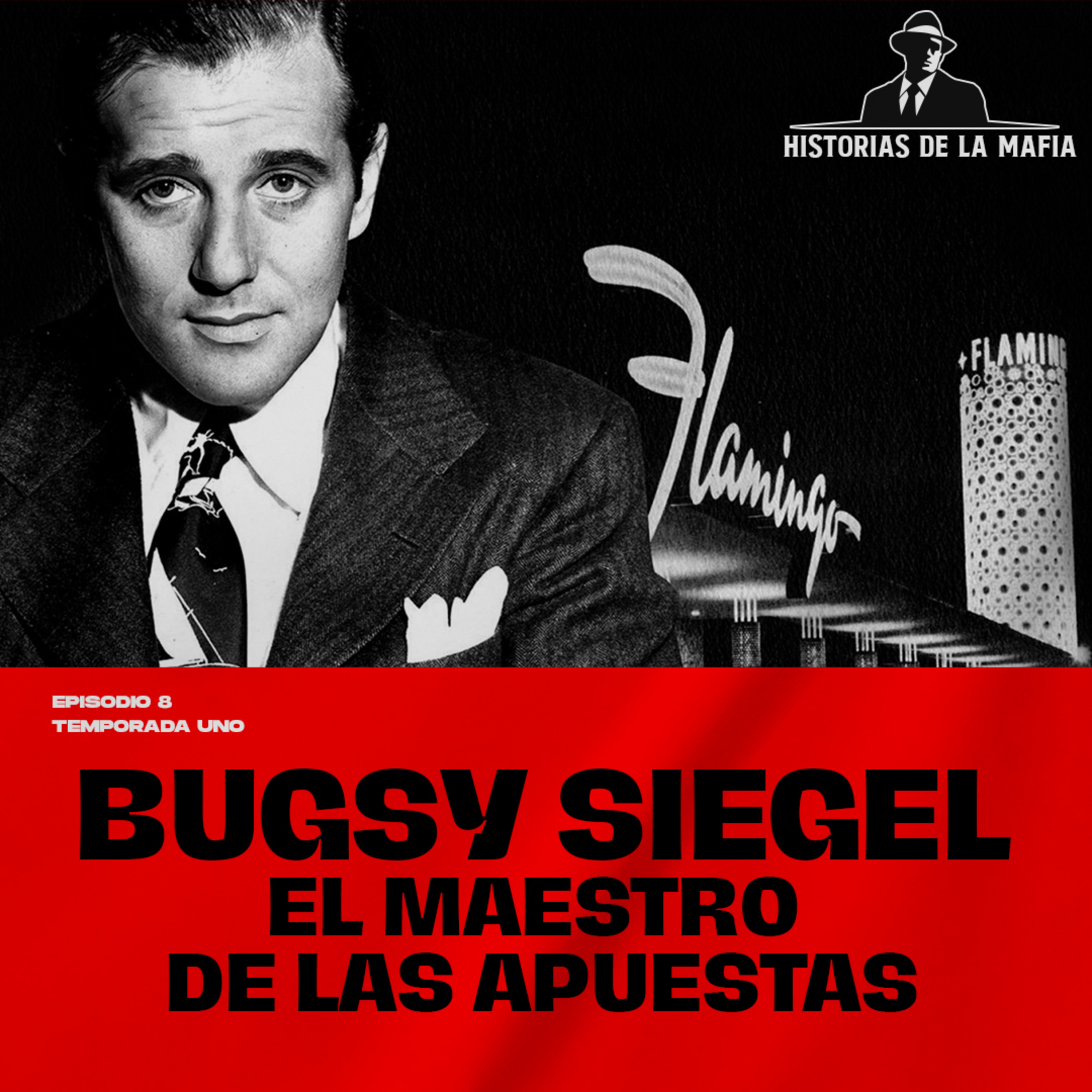 Episodio 8: Bugsy Siegel: El Maestro de las Apuestas