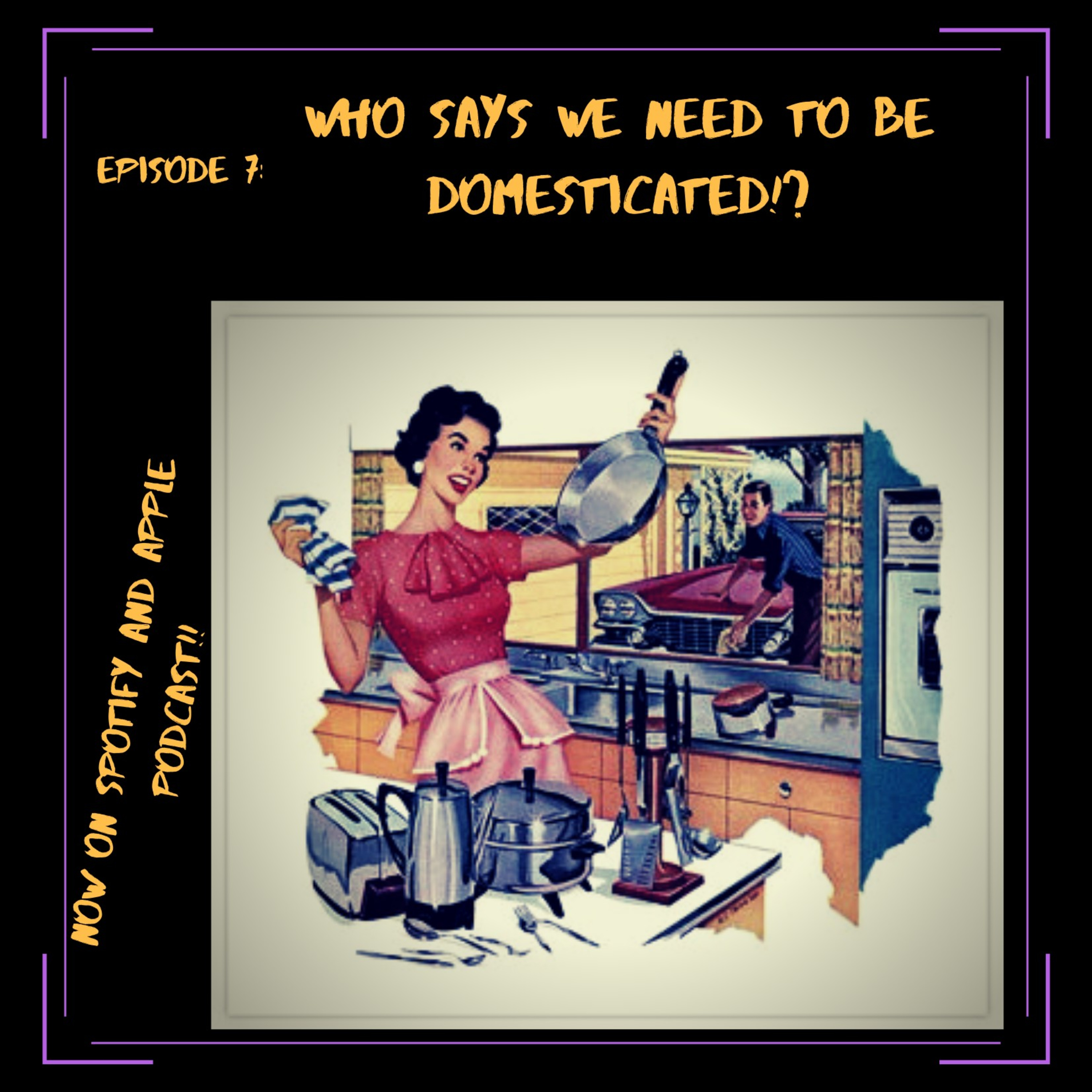 Episode 7: Who says we need to be domesticated!?