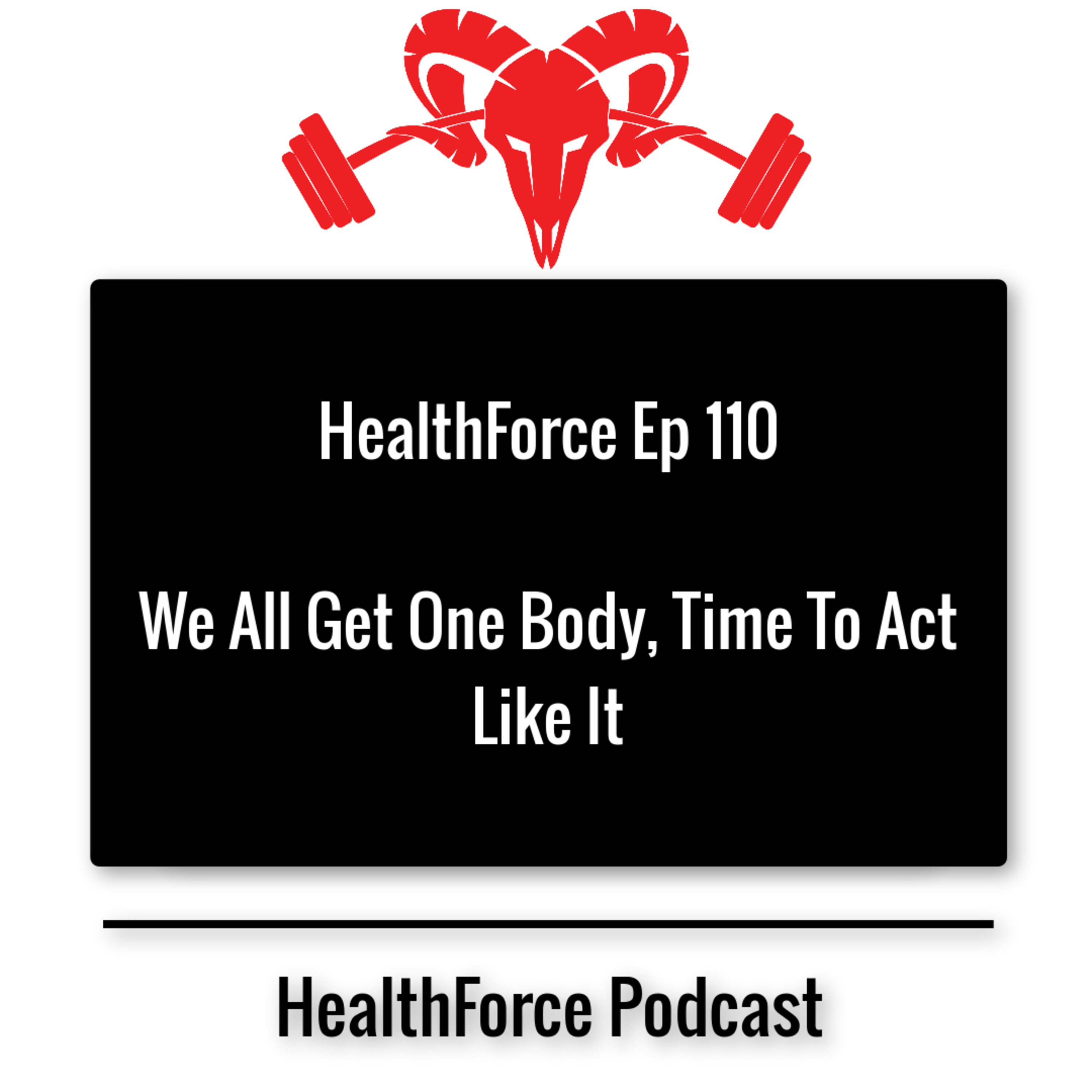 HealthForce Ep 110 - We All Get One Body, Time To Act Like It episode artwork