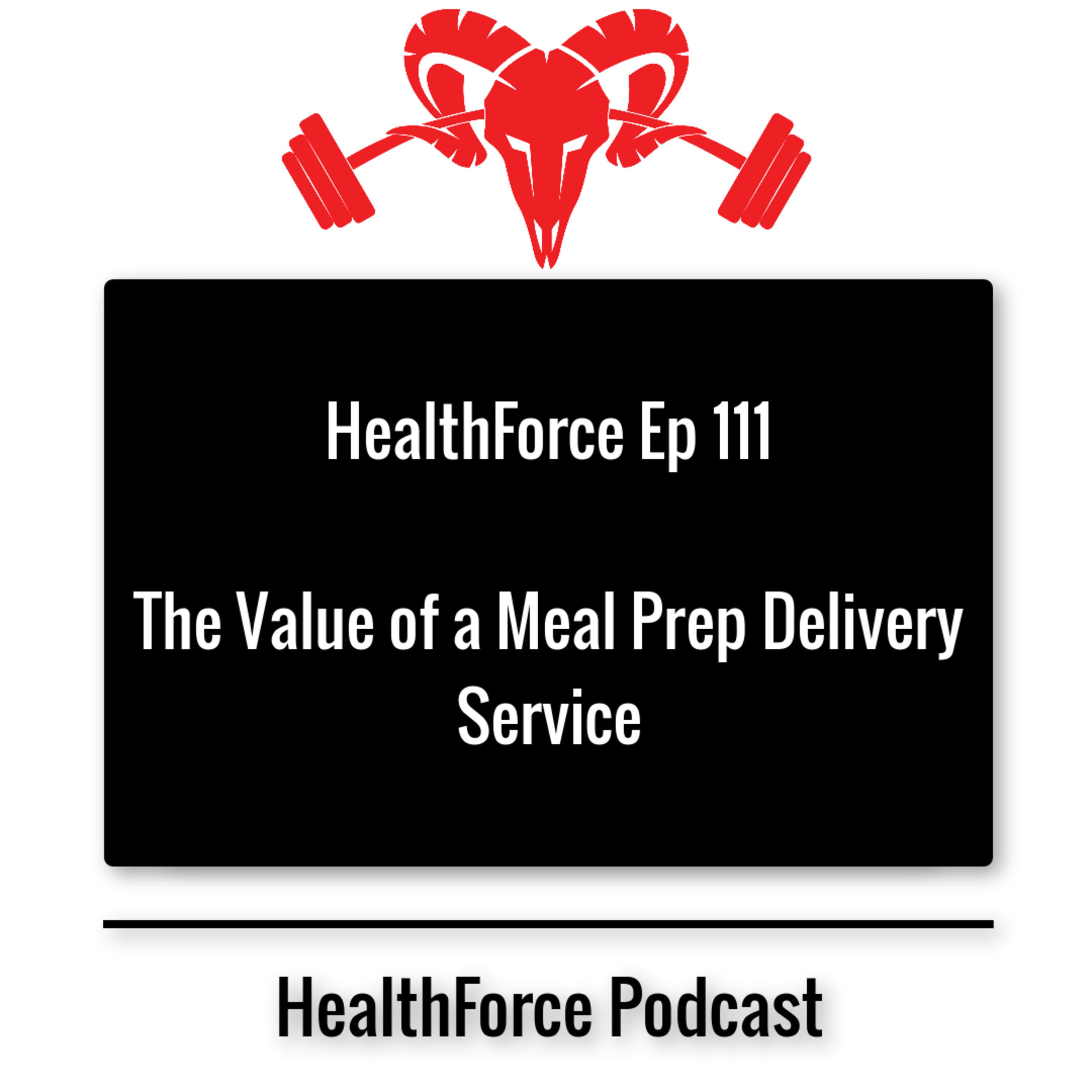 HealthForce Ep 111 - The Value of a Meal Prep Delivery Service episode artwork