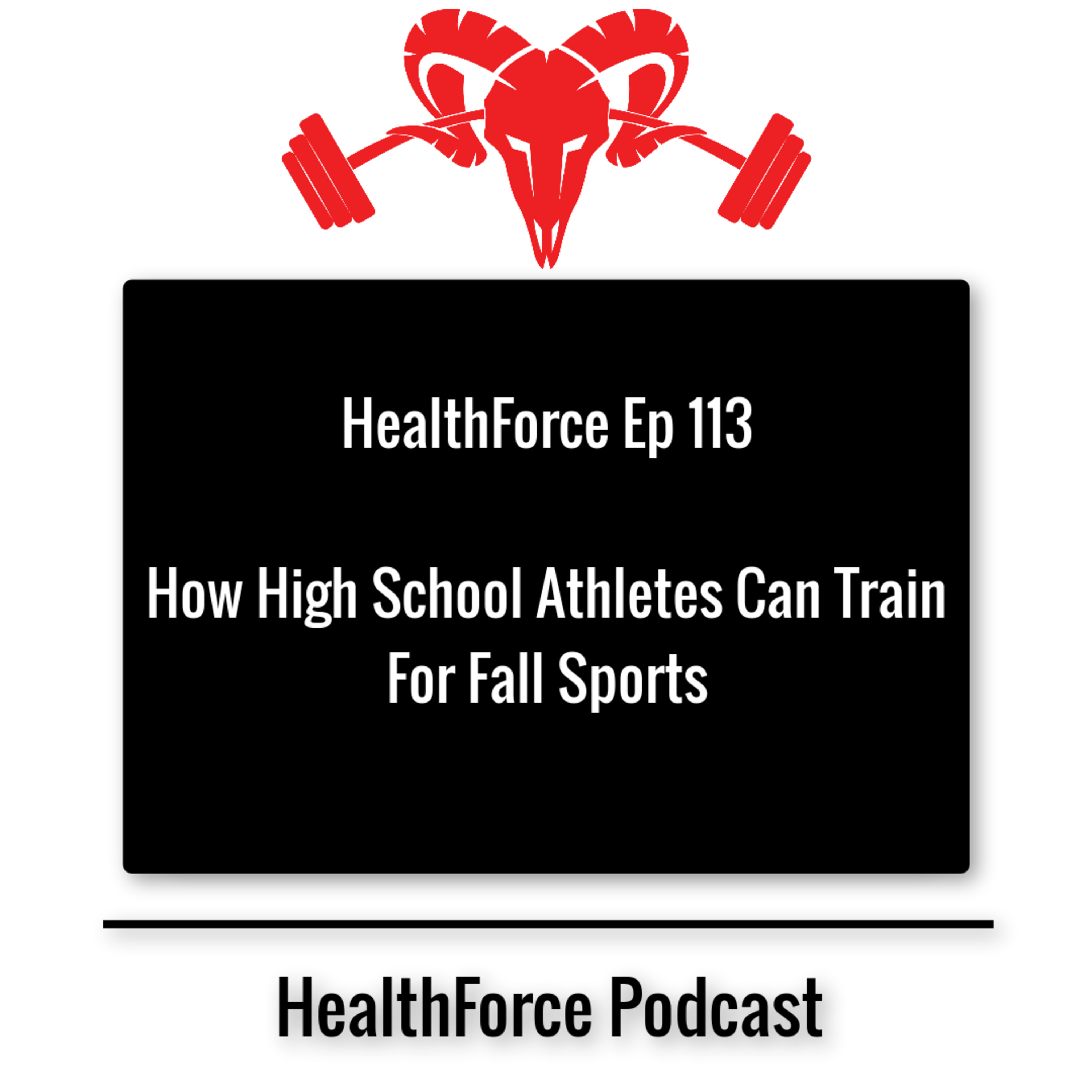 HealthForce Ep 113 - How High School Athletes Can Train For Fall Sports episode artwork