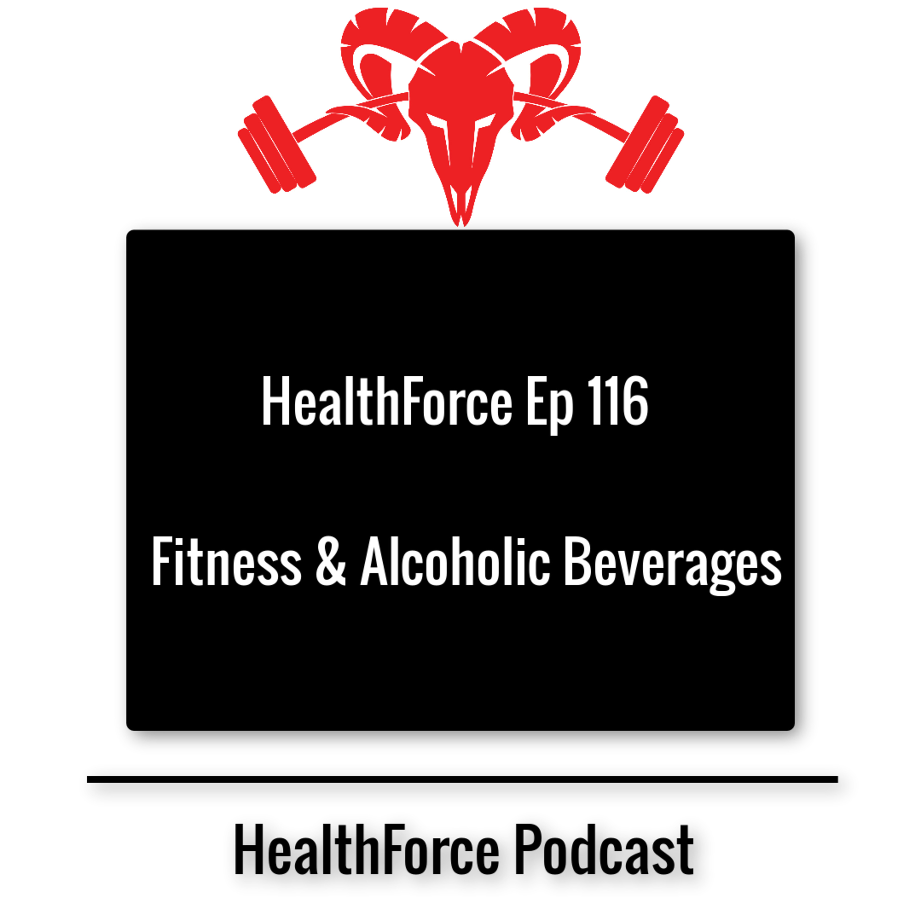 HealthForce Ep 116 - Fitness & Alcoholic Beverages episode artwork