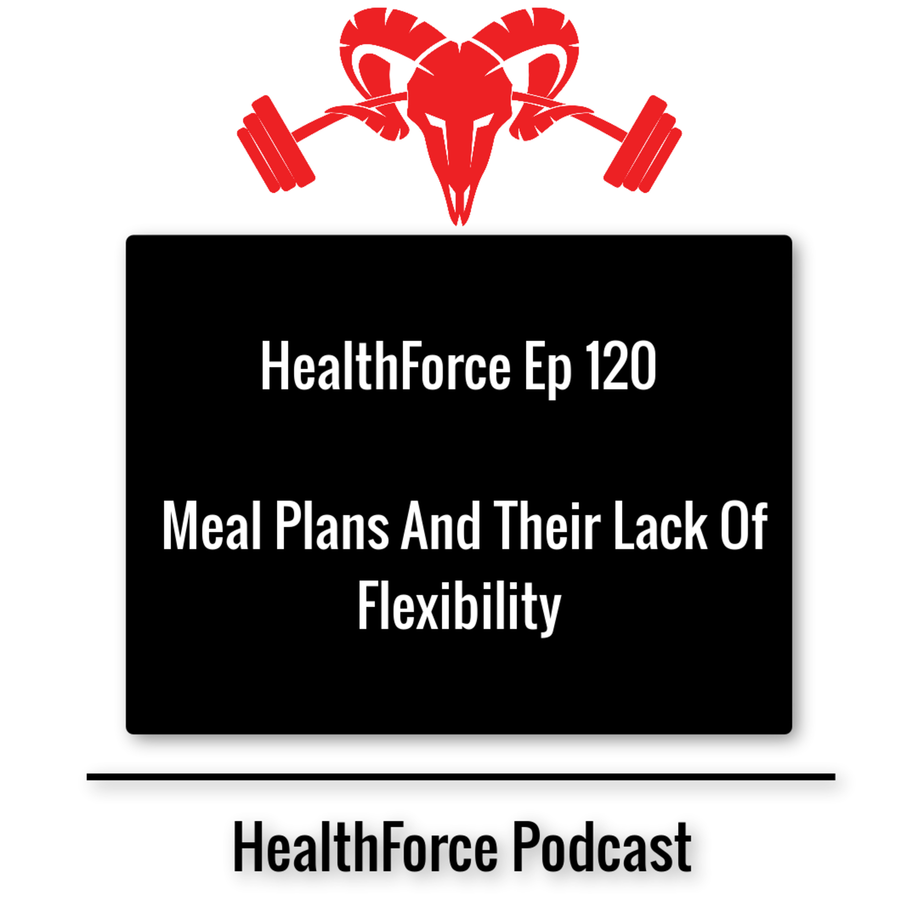 HealthForce Ep 120 - Meal Plans And Their Lack Of Flexibility episode artwork