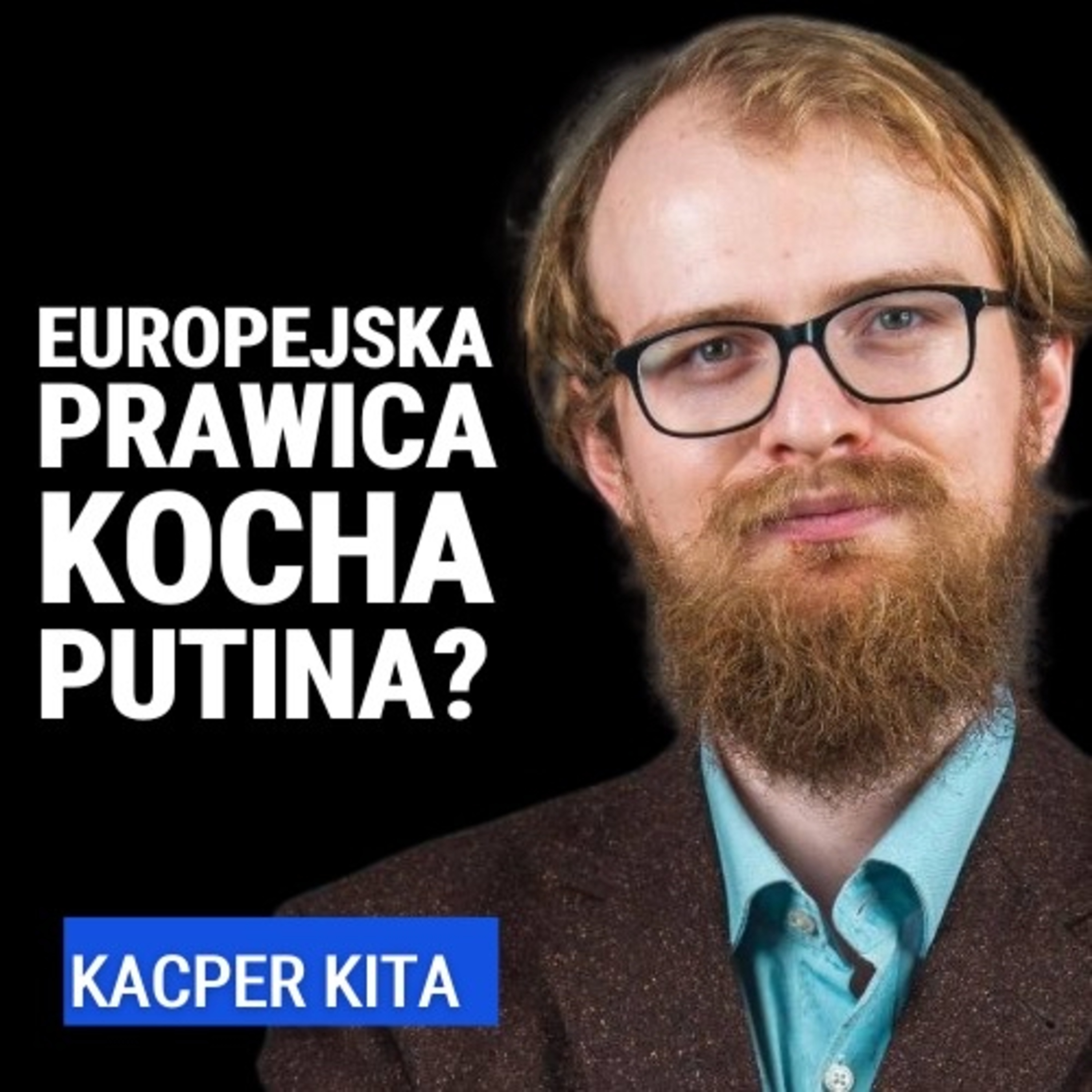 Proputinowska i antyeuropejska? Jaka jest dzisiaj europejska prawica? Co ją łączy? Kacper Kita