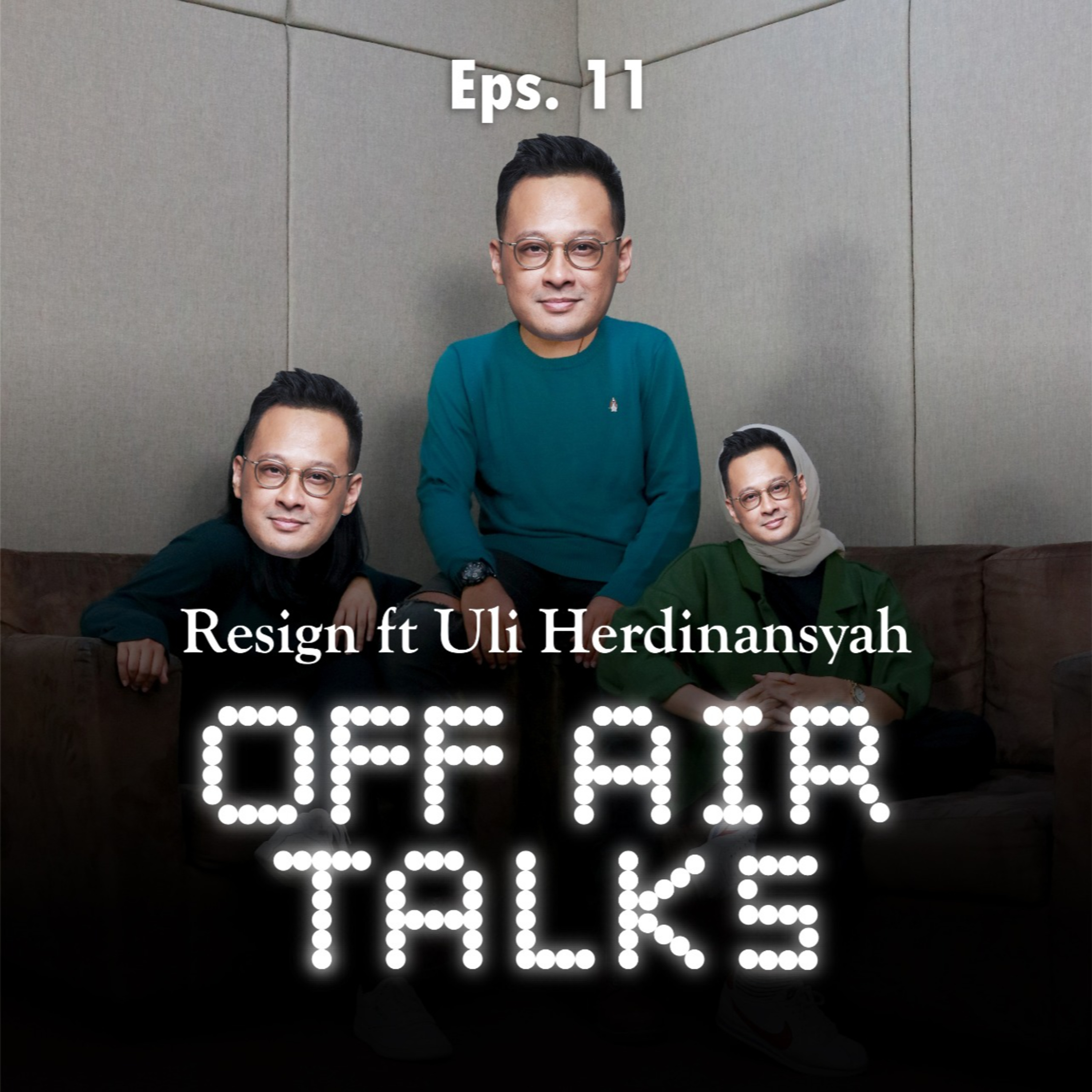 ep. 11 "dikit dikit resign!" ft Uli Herdi