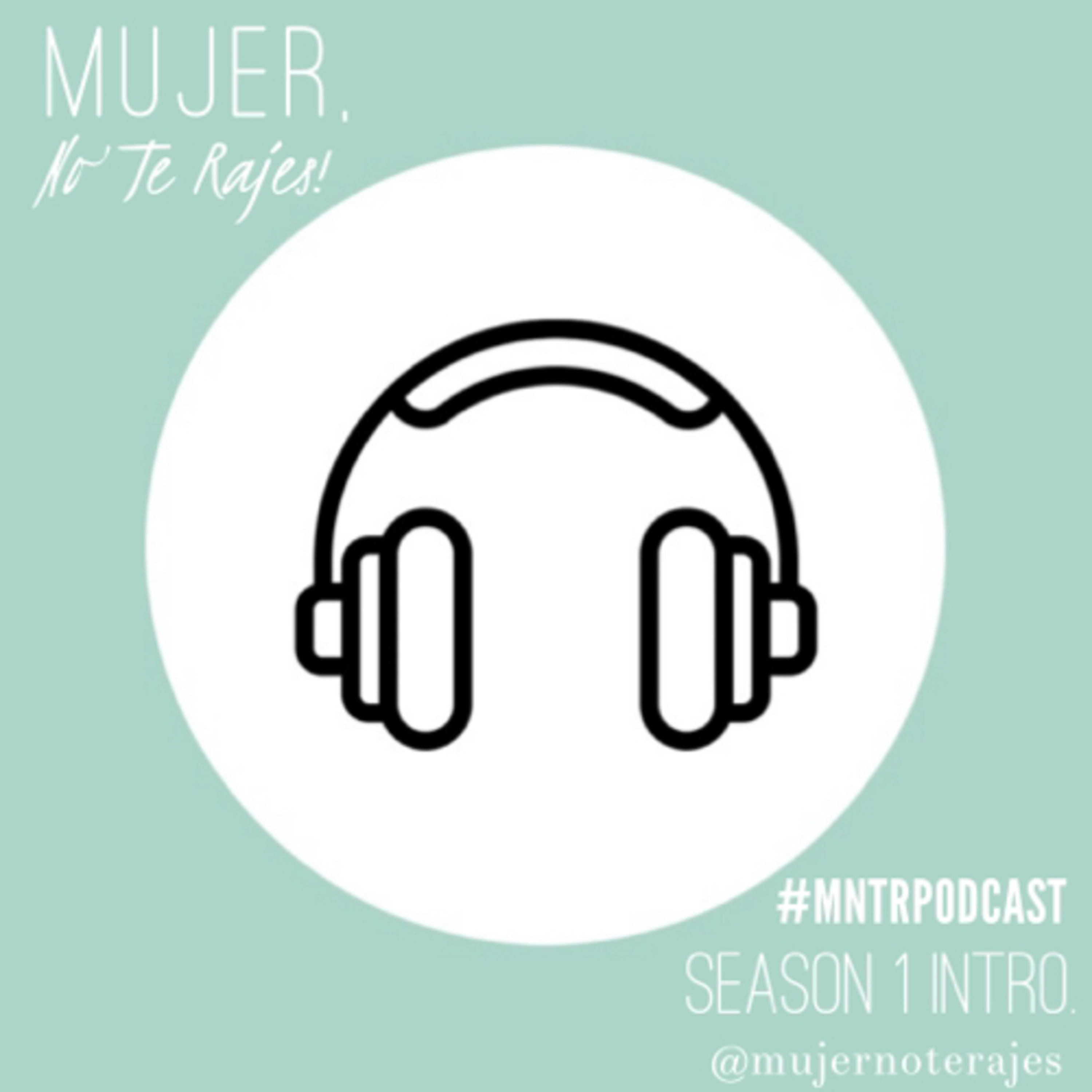 #MNTRpodcast | “Mujer, ¡No Te Rajes! Intro.”