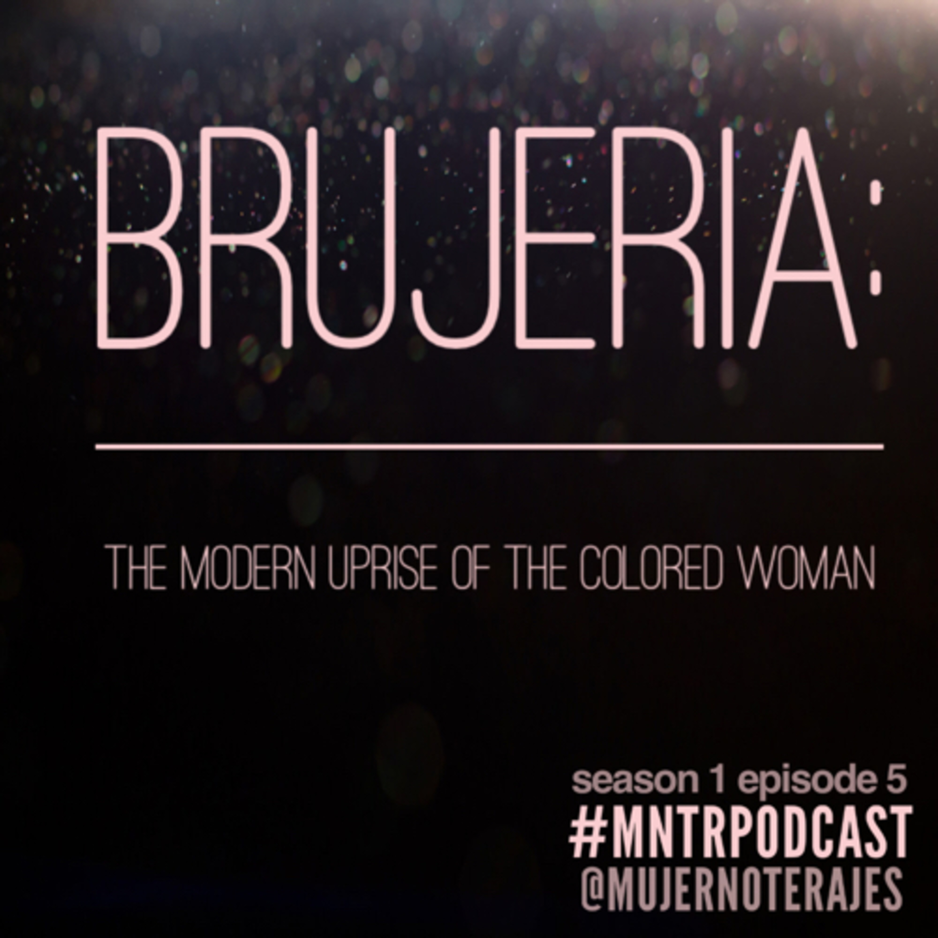 MNTR 005. | "Brujeria: The Modern Uprise of the Colored Woman"