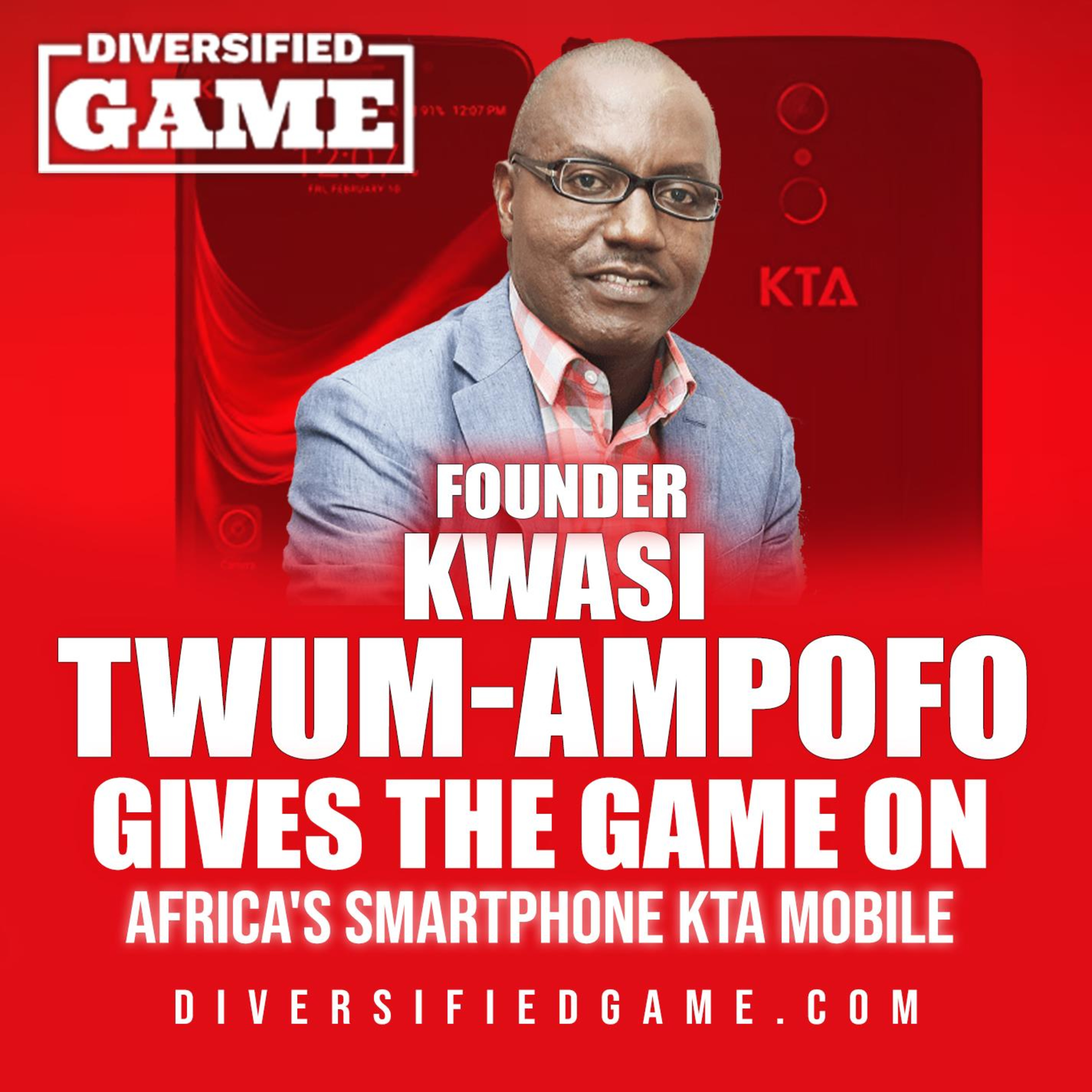 Africa's Smartphone KTA Mobile Founder Kwasi Twum-Ampofo Gives Us The Game.  episode artwork