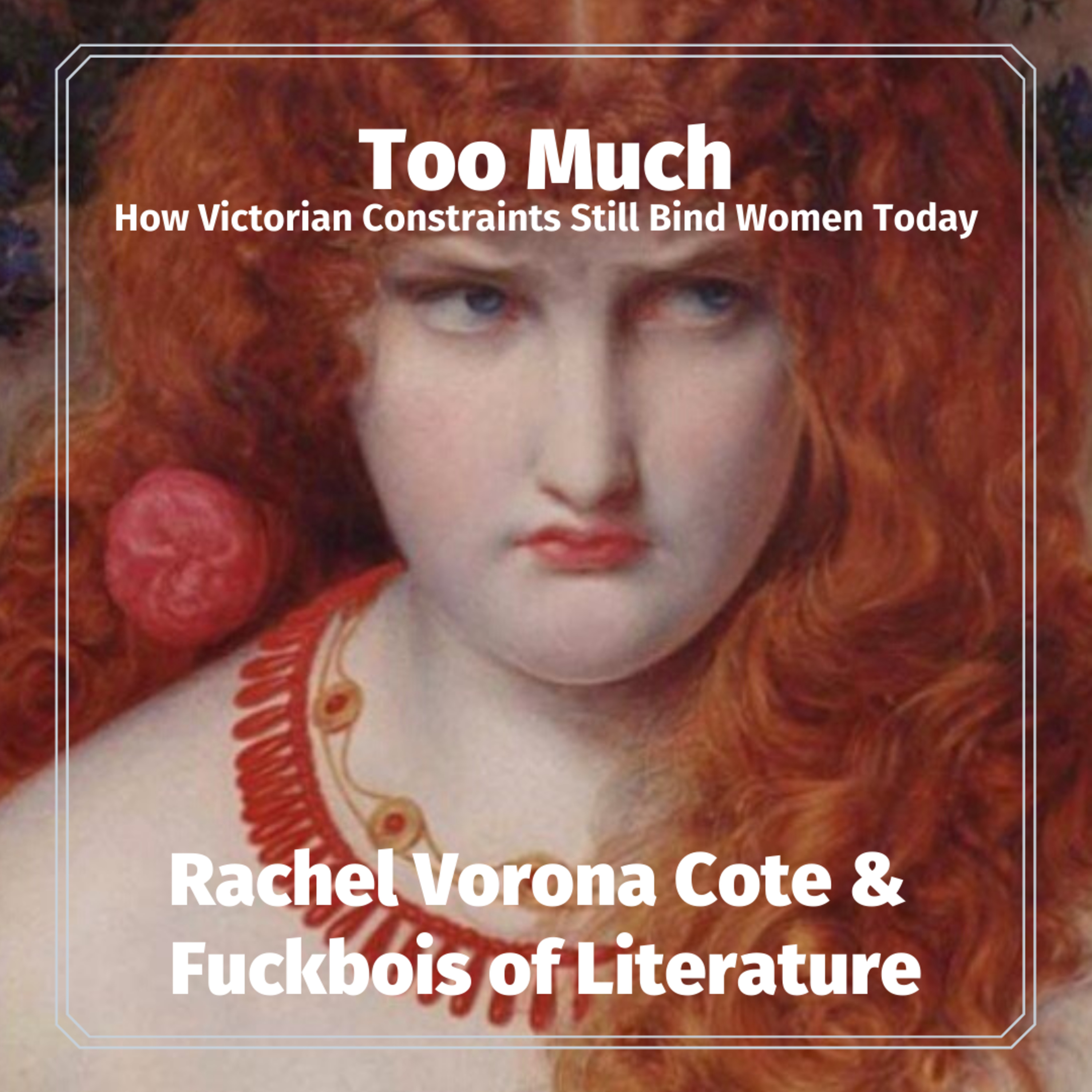 Too Much: How Victorian Constraints Still Bind Women Today- Rachel Vorona Cote