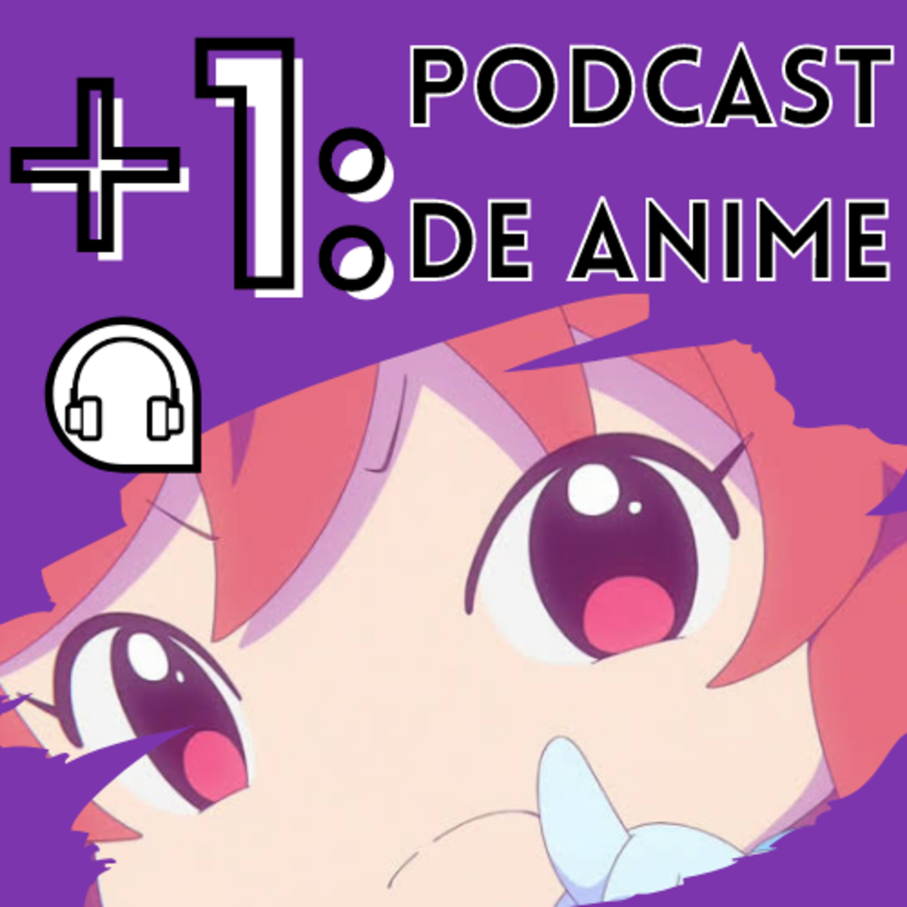 +1: Podcast de Anime