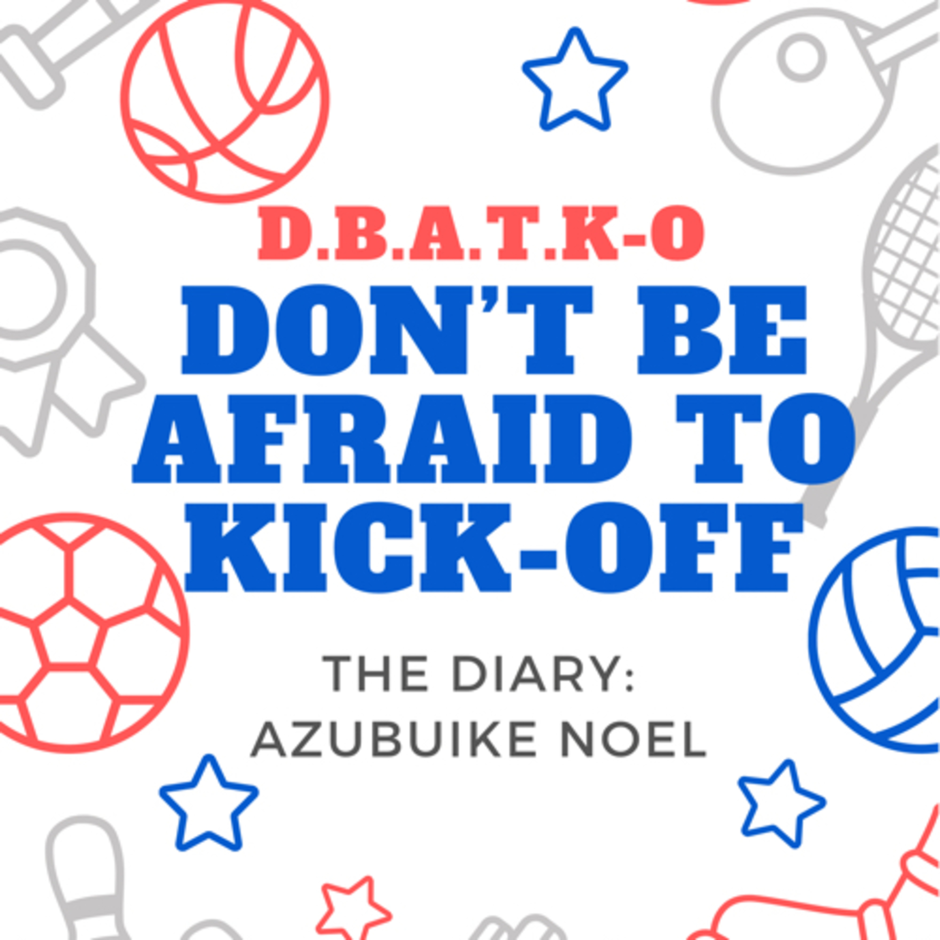 D.B.A.T.K-O:Don’t be afraid to kick-off