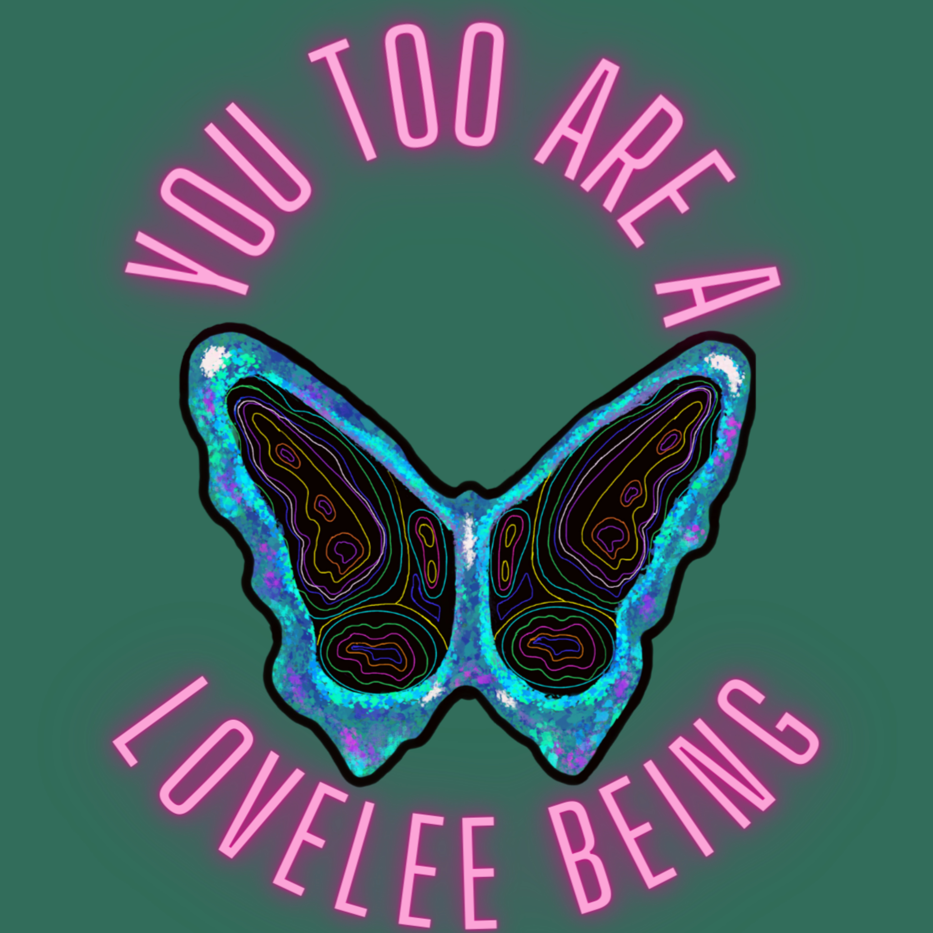 You Too Are A LoveLee Being