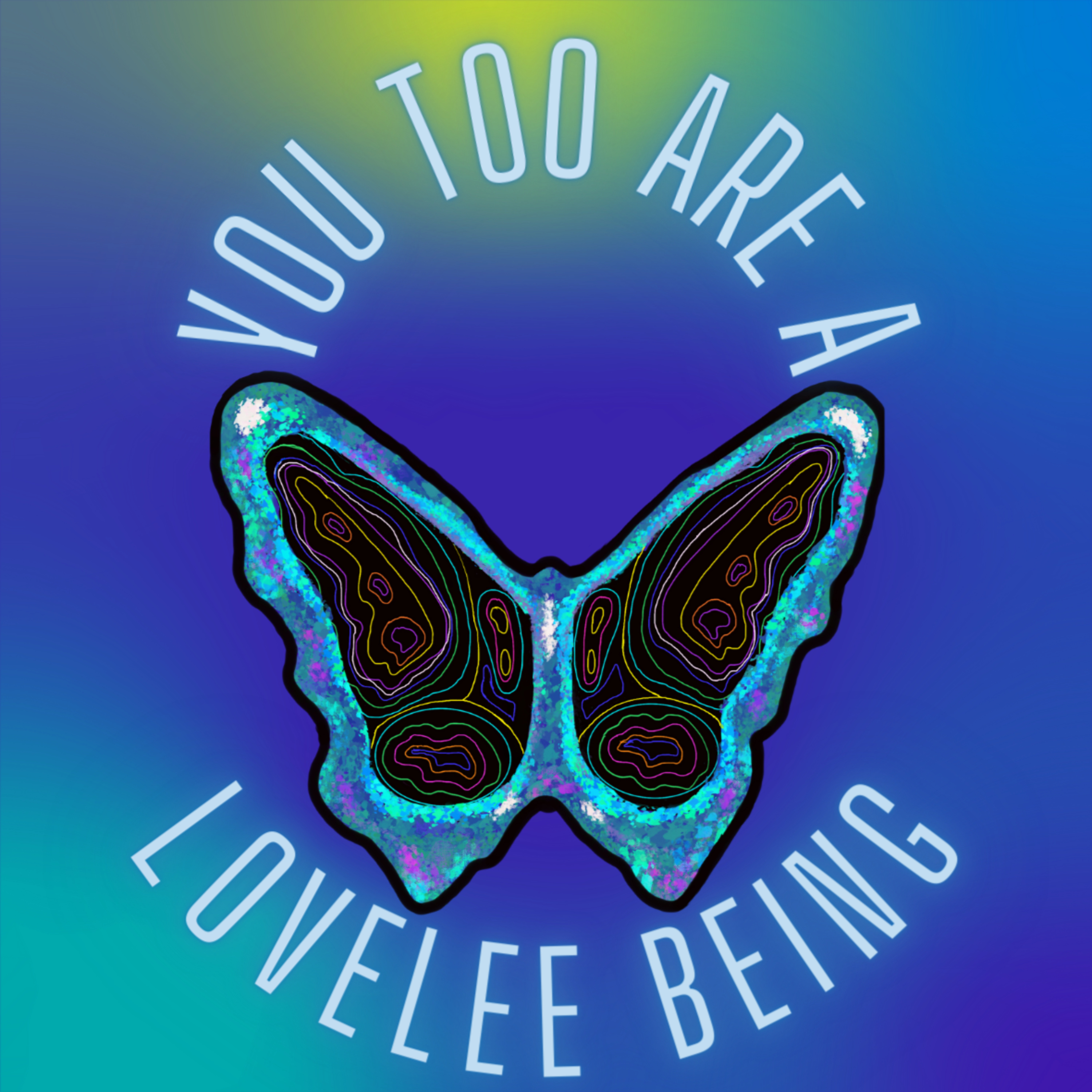 You Too Are A LoveLee Being