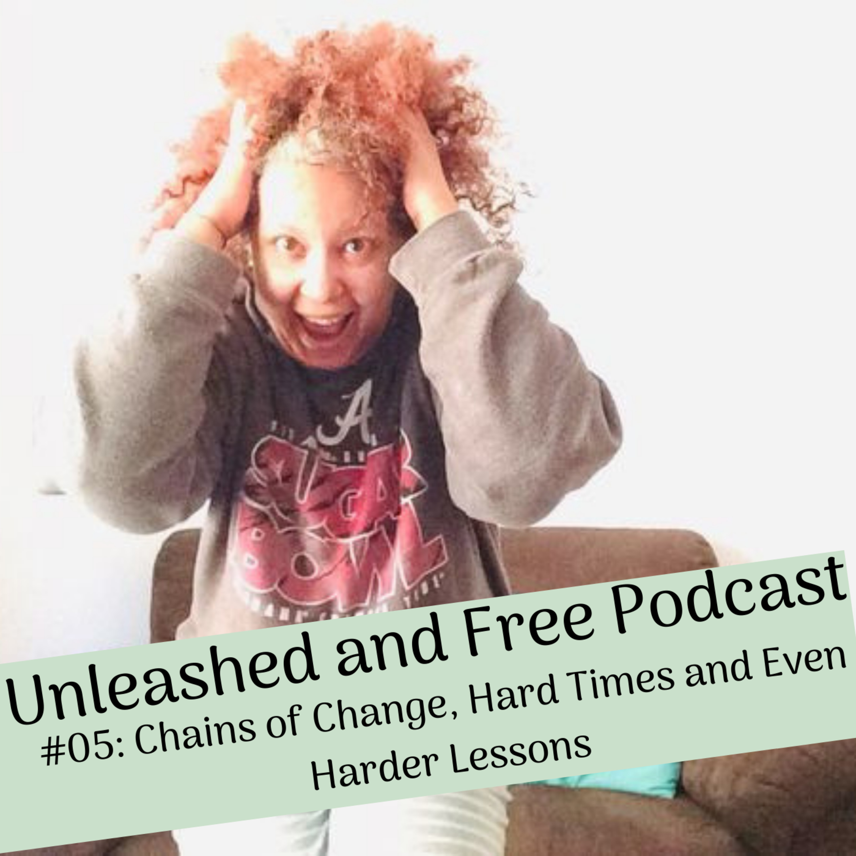 #05 Chains of Change, Hard Times and Even Harder Lessons