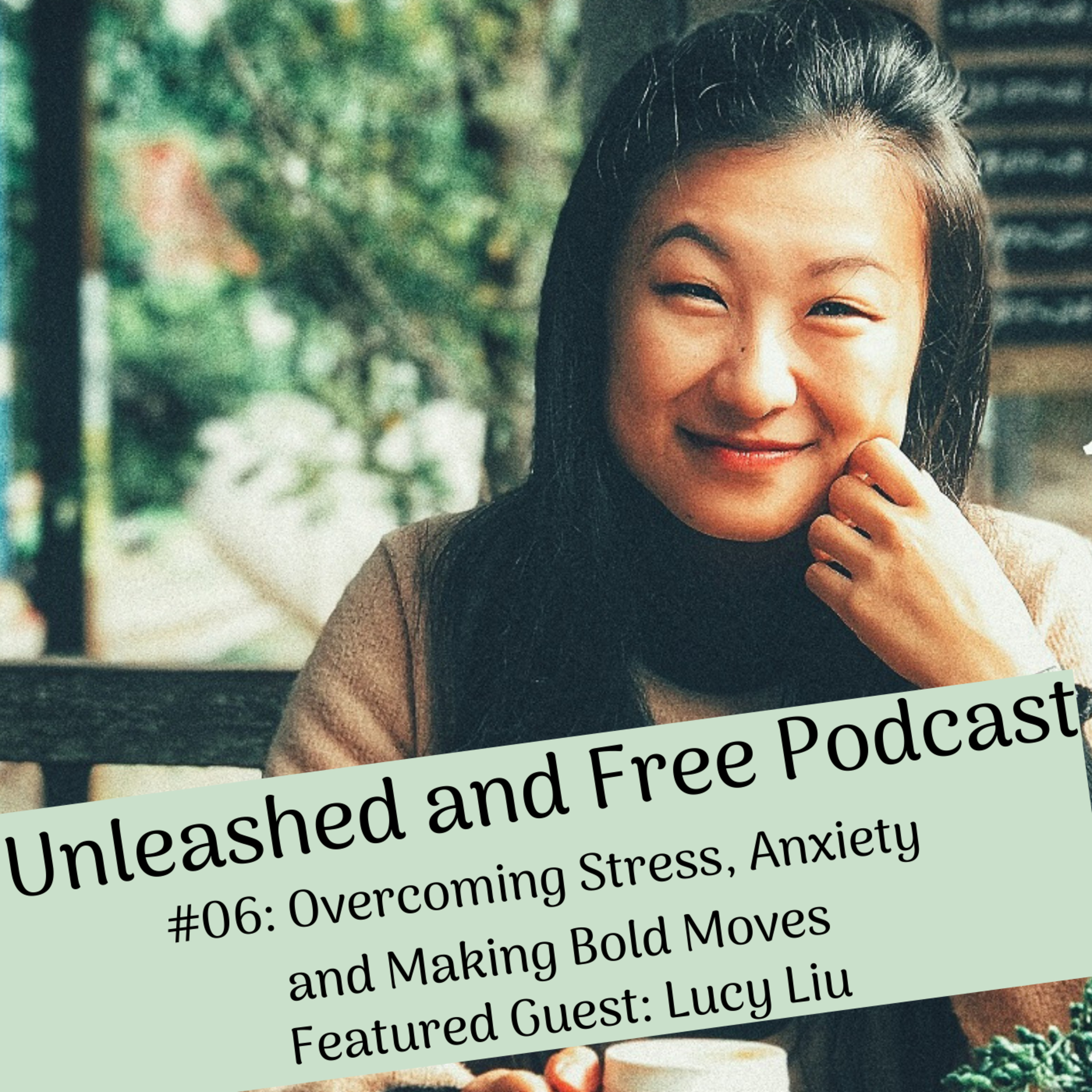 #06 Overcoming Stress, Anxiety and Making Bold Moves