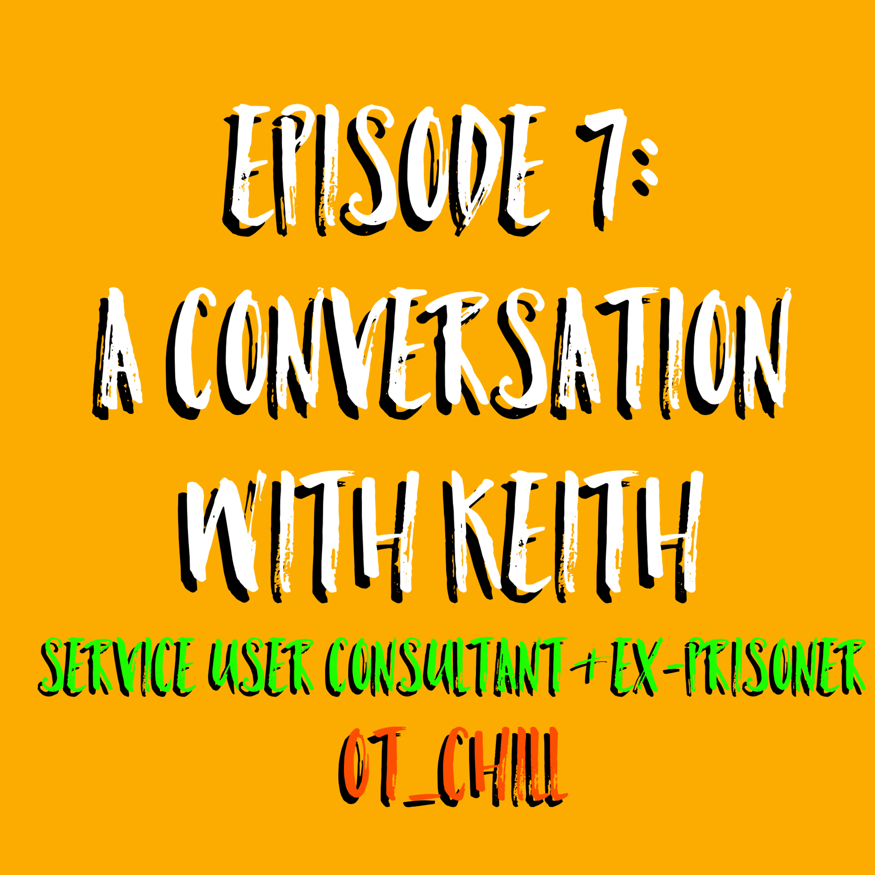 Episode 7 - A Conversation With Keith - Service User Consultant & Ex-Prisoner episode artwork