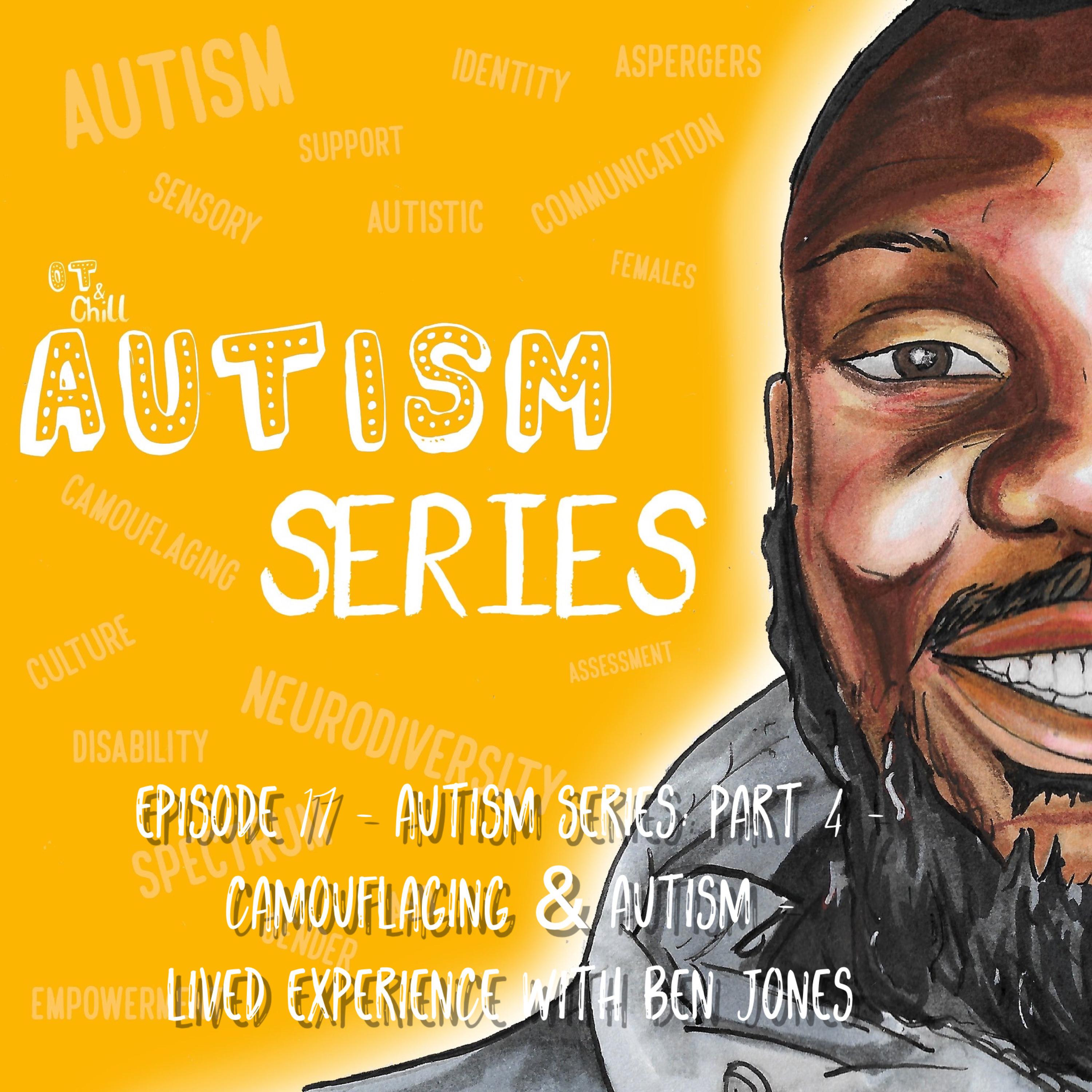 Episode 17 - Autism Series: Part 4 - Camouflaging & Autism - Lived Experience with Ben Jones