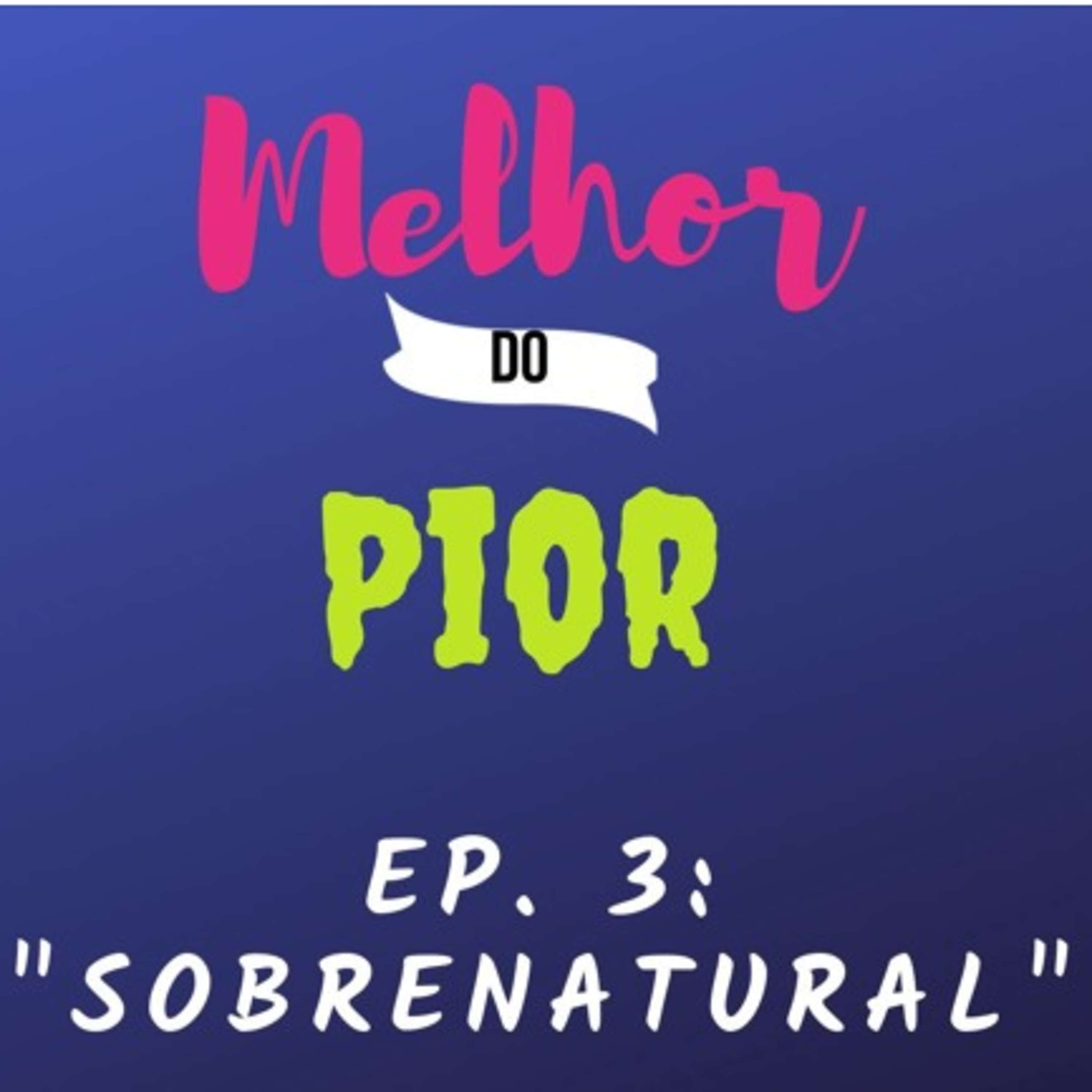 Melhor do Pior - Ep03 "Sobrenatural" Melhor do Pior - Ep03 "Sobrenatural"
