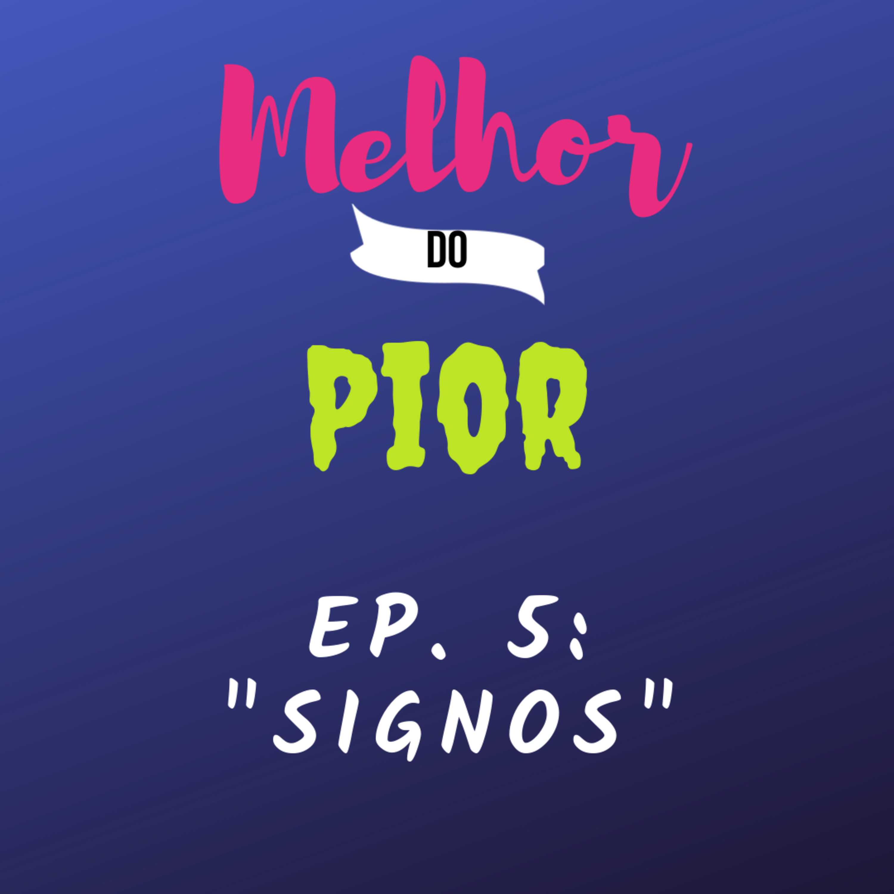 Melhor do Pior - Ep05 "Signos" Melhor do Pior - Ep05 "Signos"