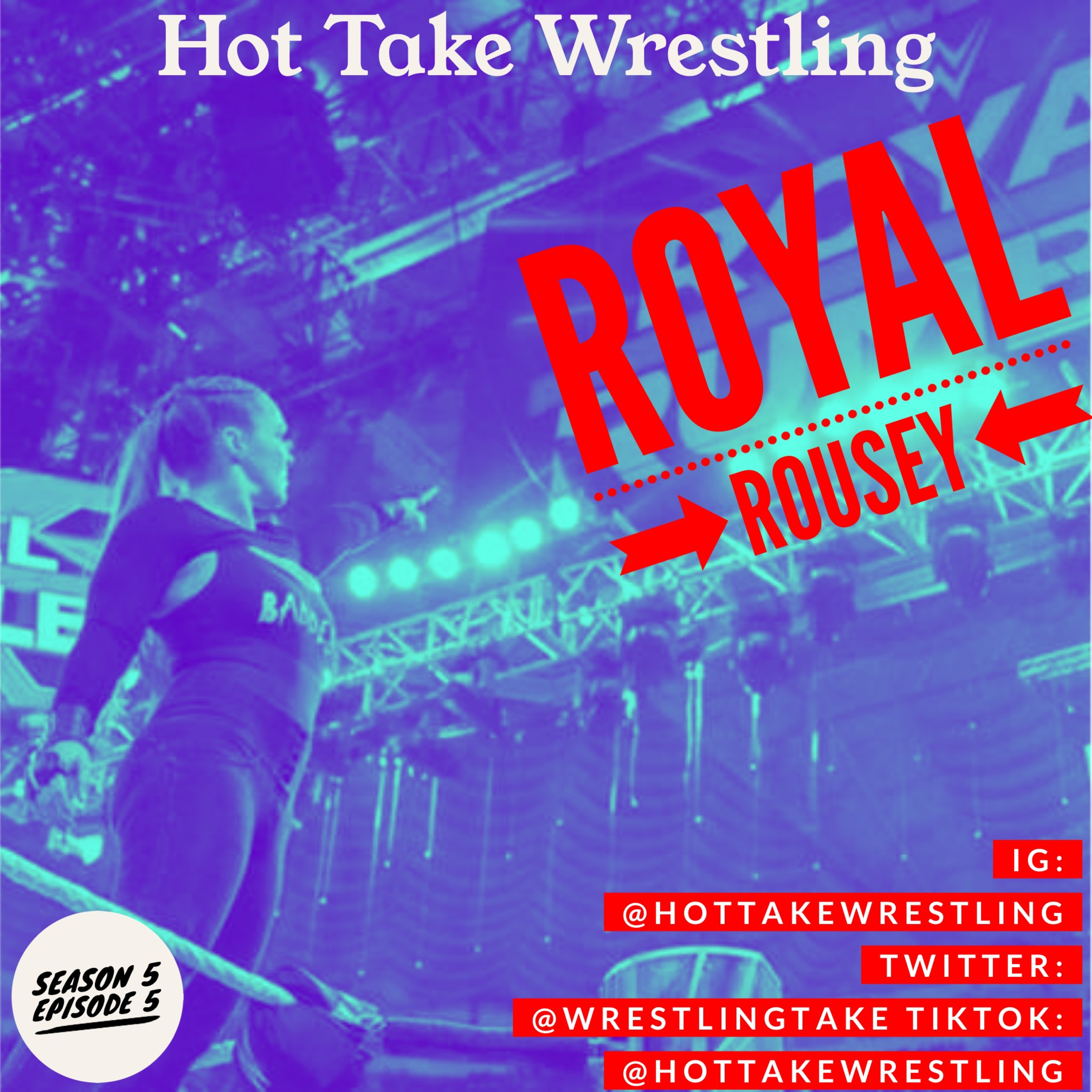 Hot Take Wrestling Season 5 EP. 5: "Royal Rousey" episode artwork