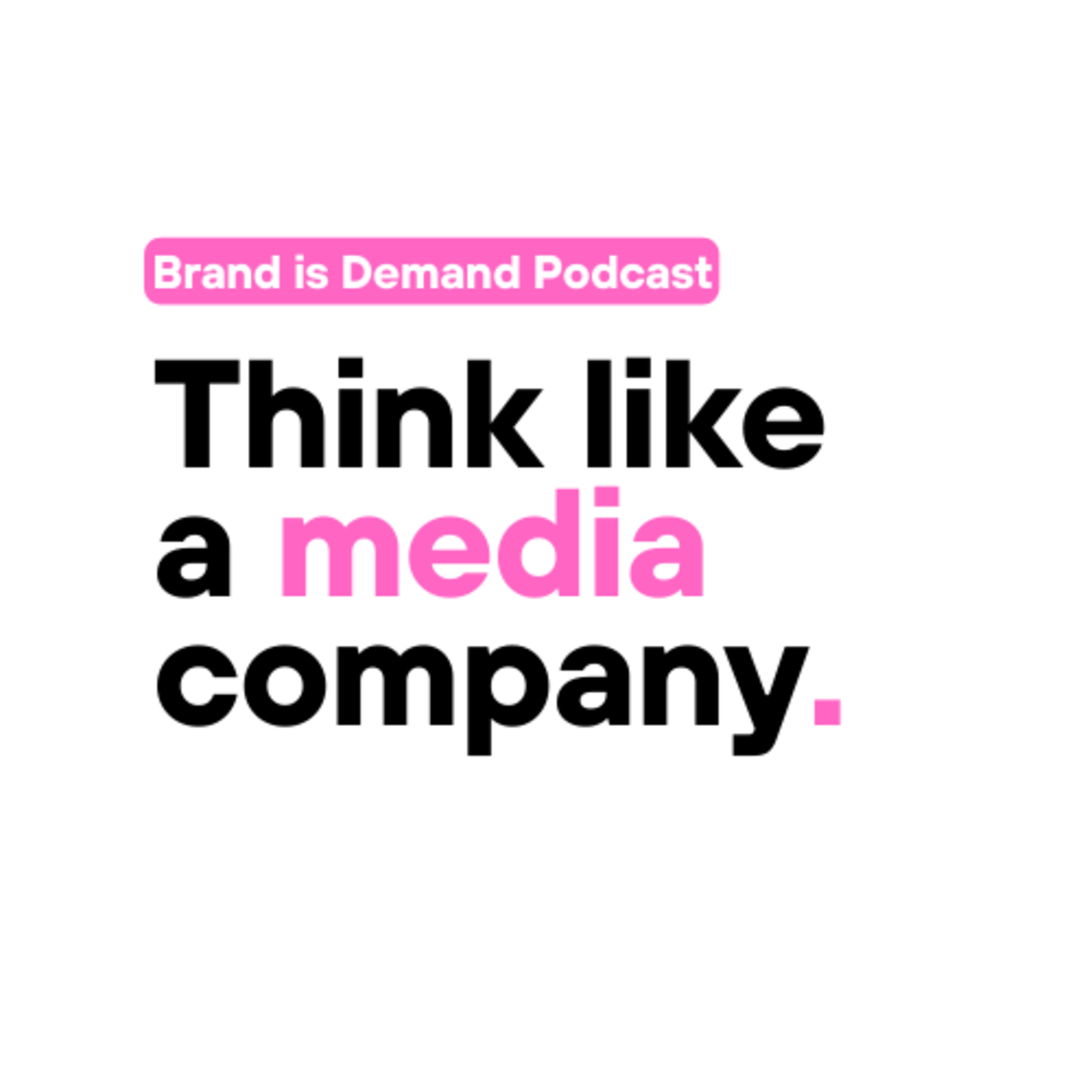 Think like a media company