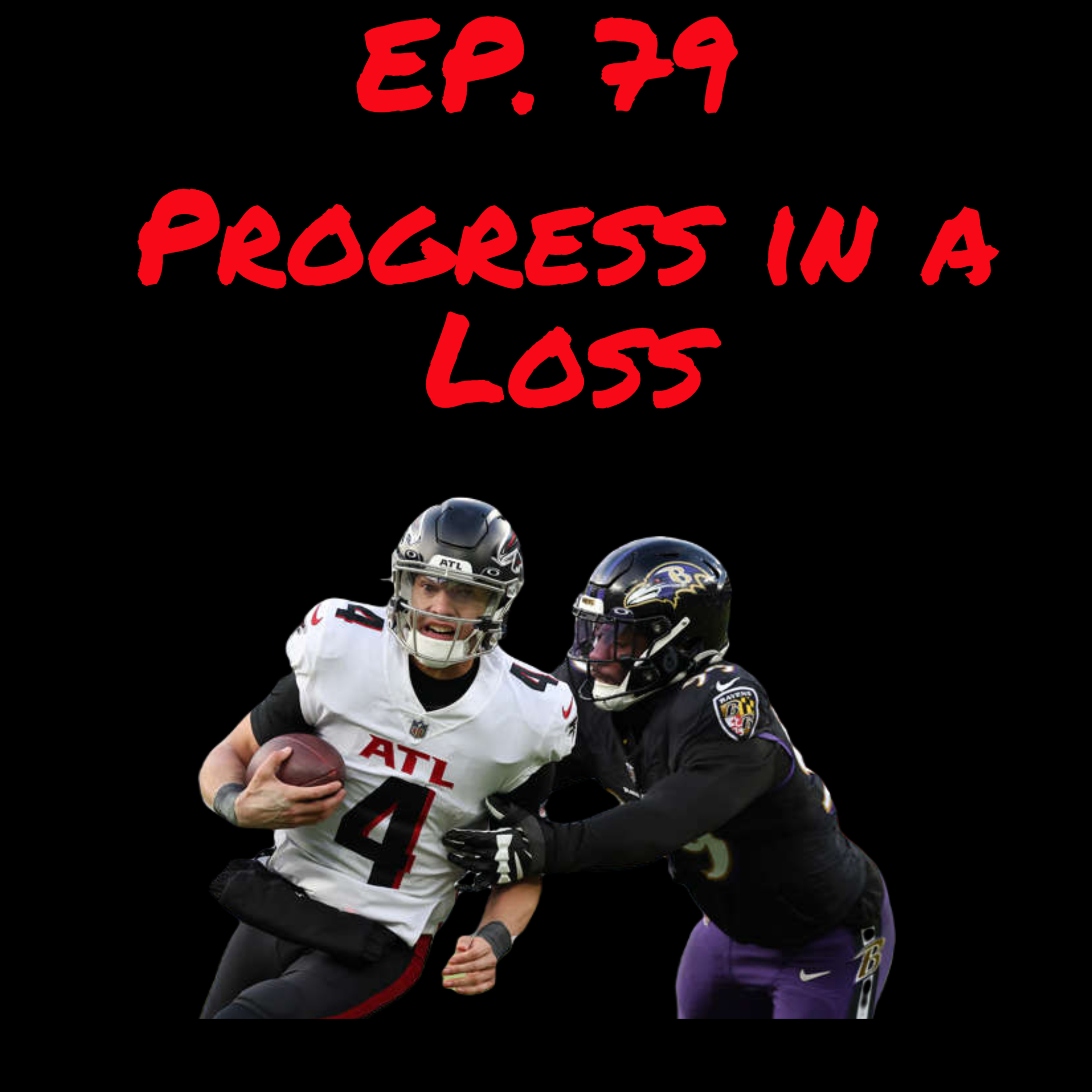 Ep. 79 Progress in a Loss: Atlanta Falcons vs. Baltimore Ravens Recap episode artwork