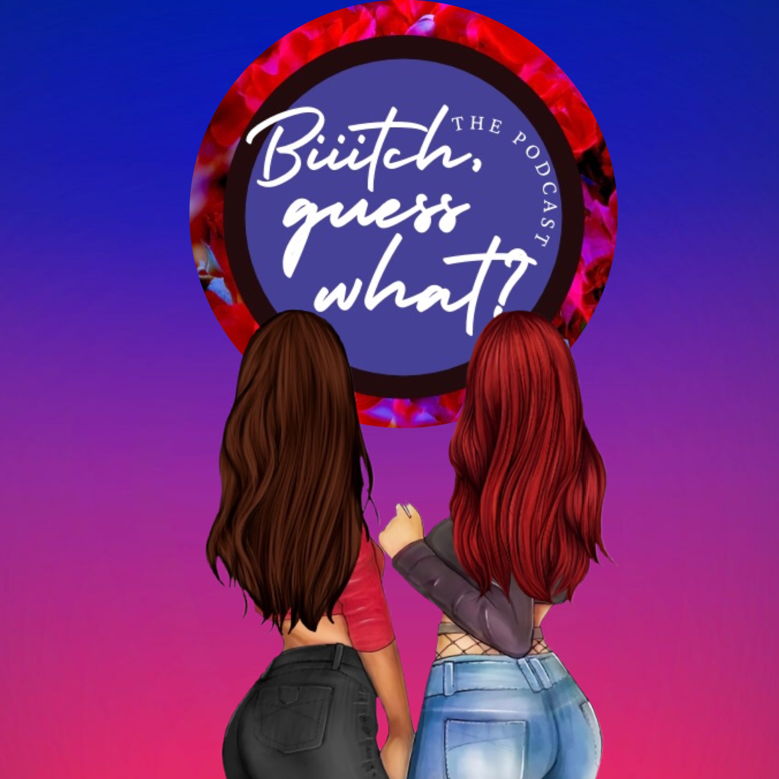 Biiitch, Guess What?