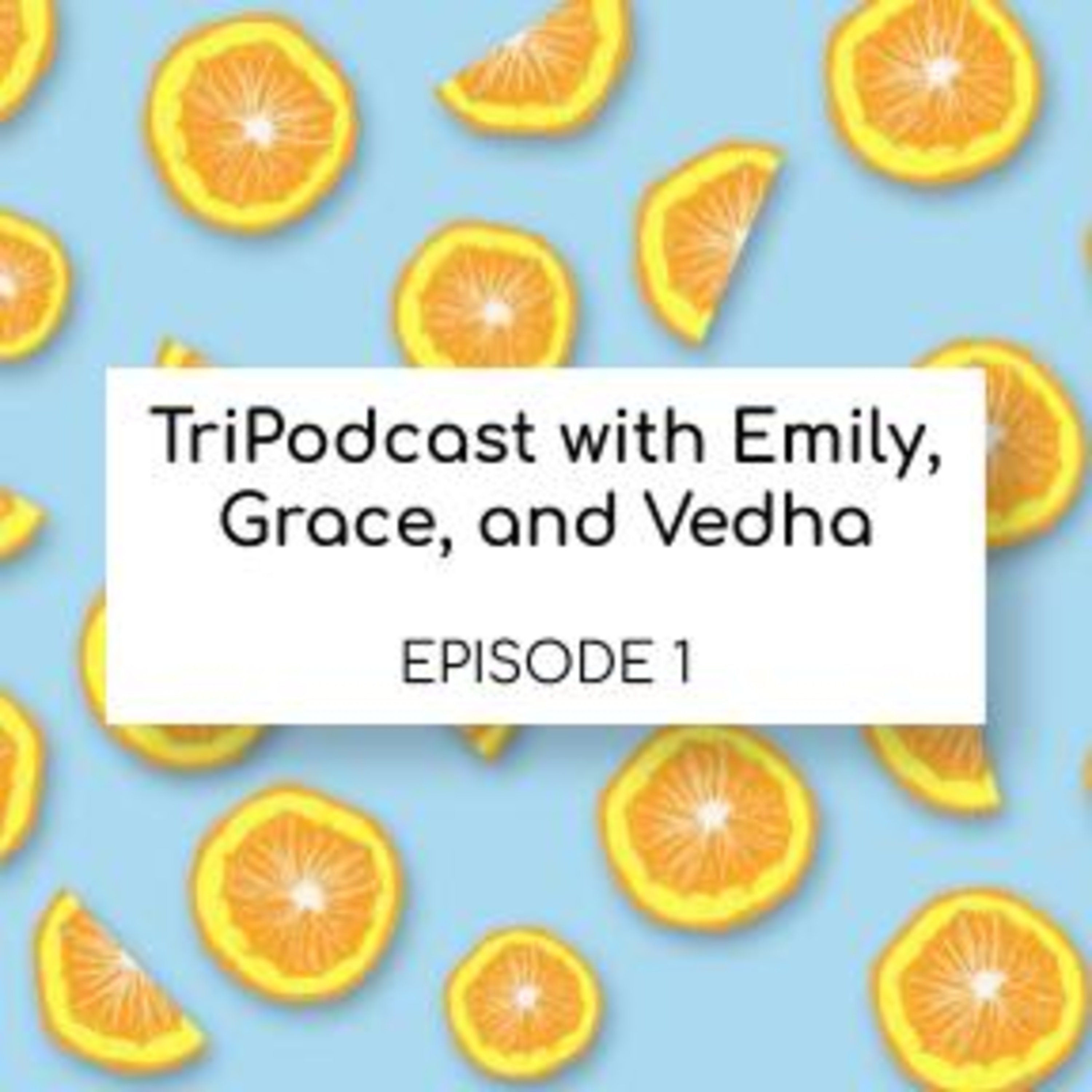 TriPodcast EP. 1 with Emily, Grace, and Vedha episode artwork