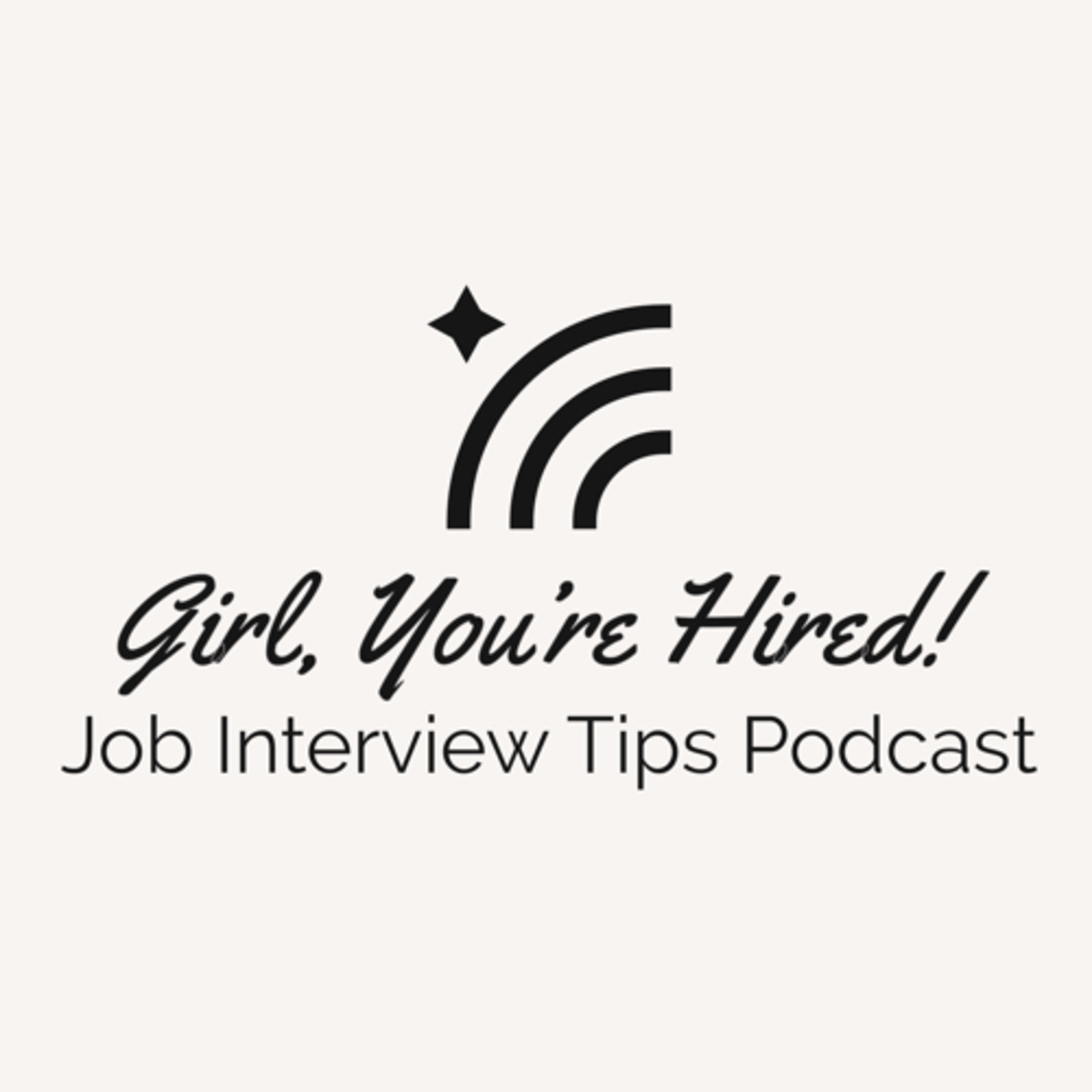 Girl, You’re Hired: Job Interview Tips Podcast