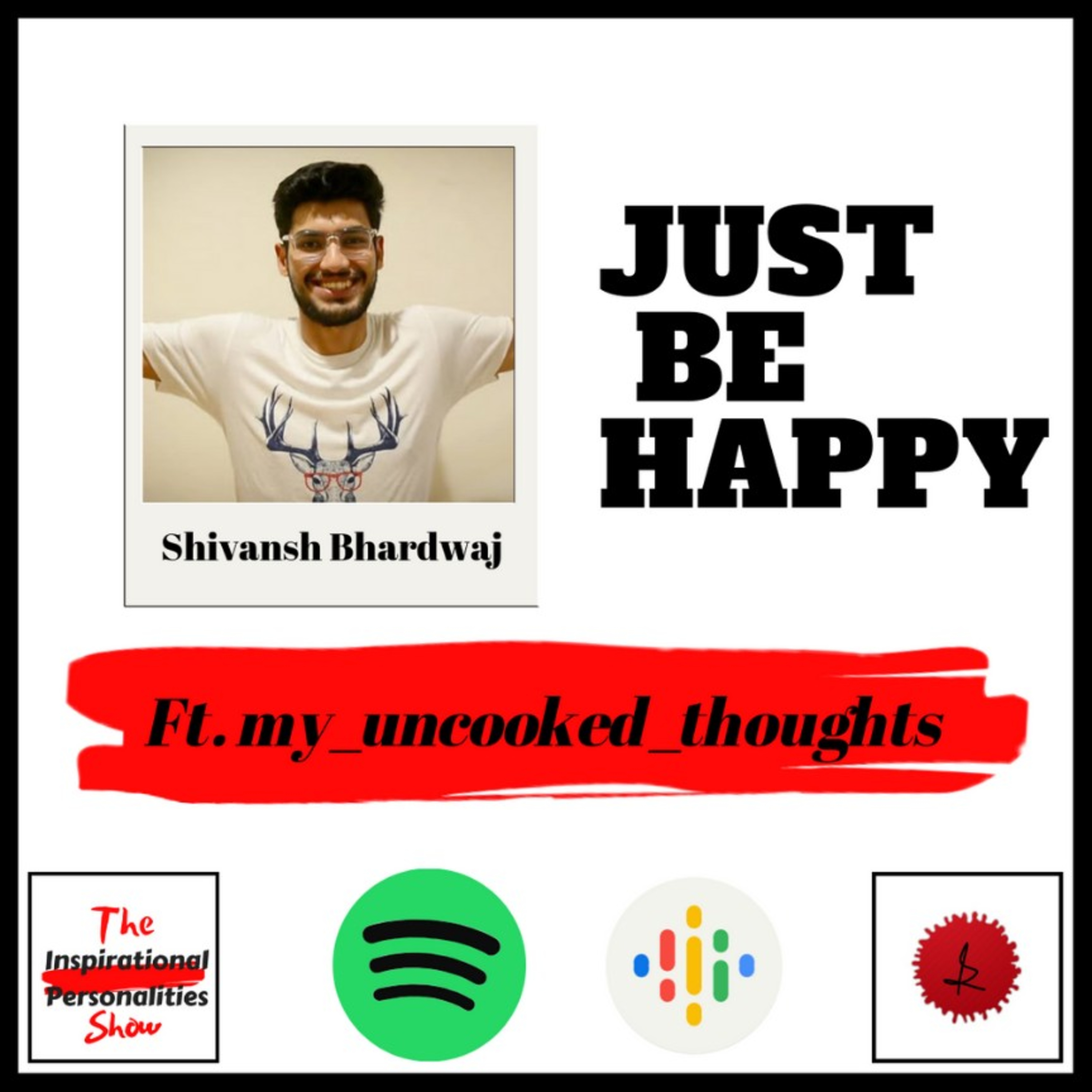 E004: Just be HAPPY ft. my_uncooked_thoughts(Shivansh Bhardwaj)