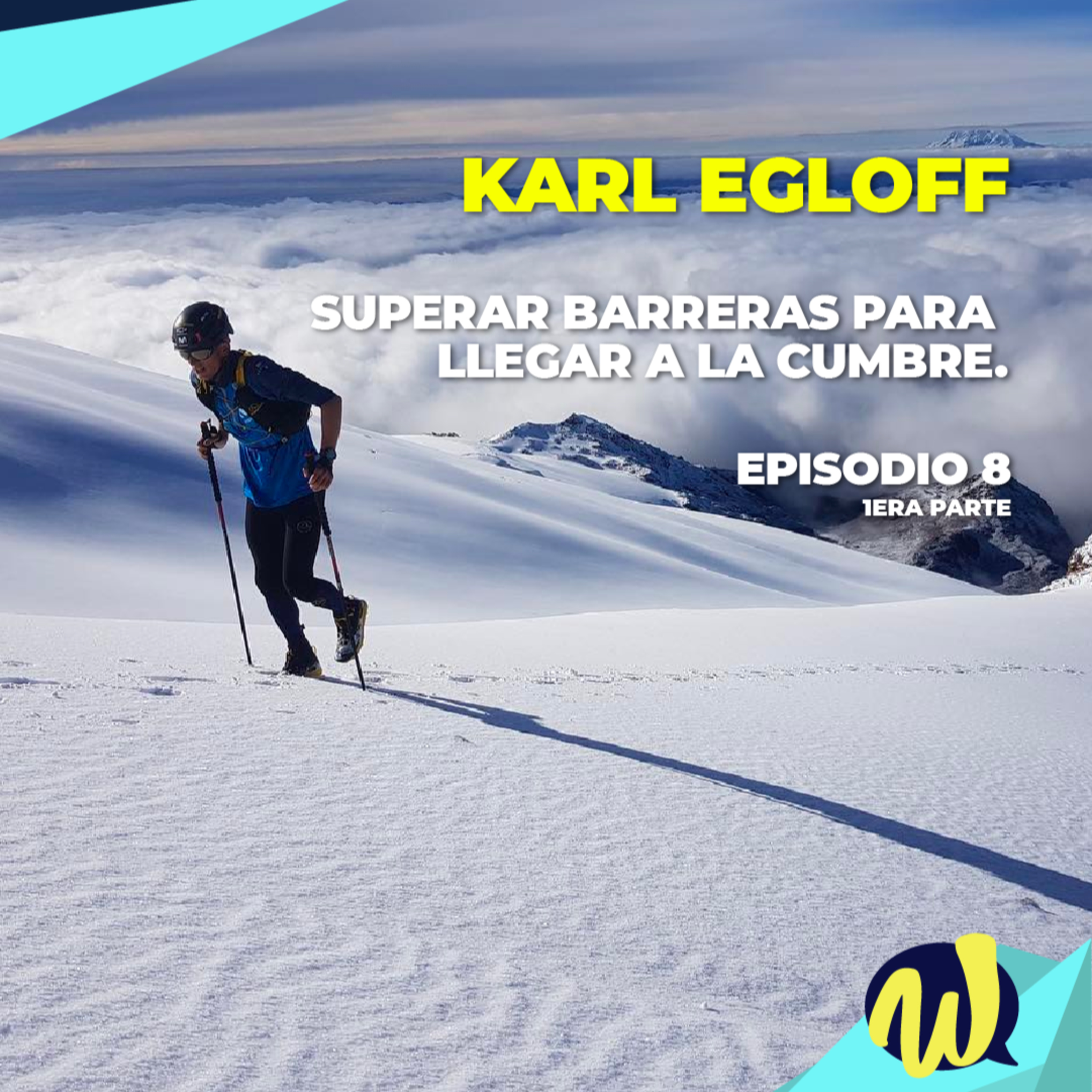 Ep8 - Karl Egloff: Superar barreras para llegar a la cumbre. (1a parte)