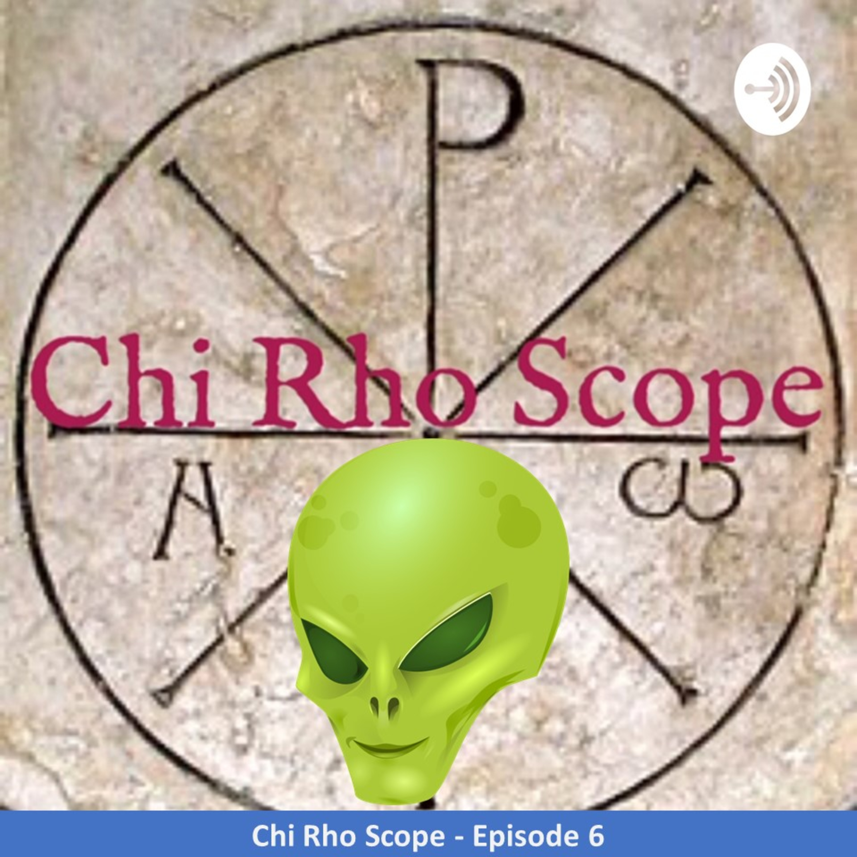 Chi Rho Scope - Episode 6