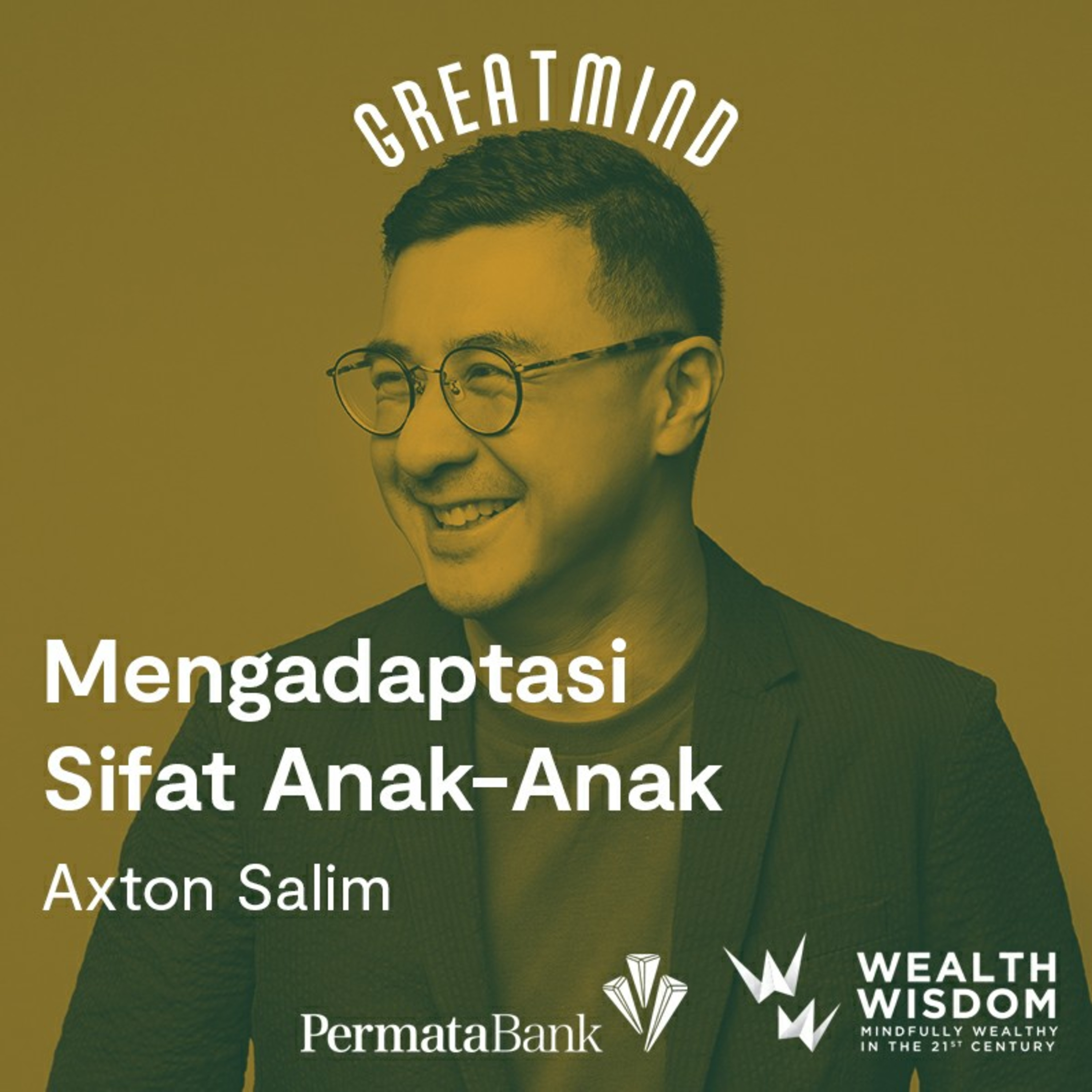 Wealth Wisdom Presents Axton Salim: Mengadaptasi Sifat Kekanakan